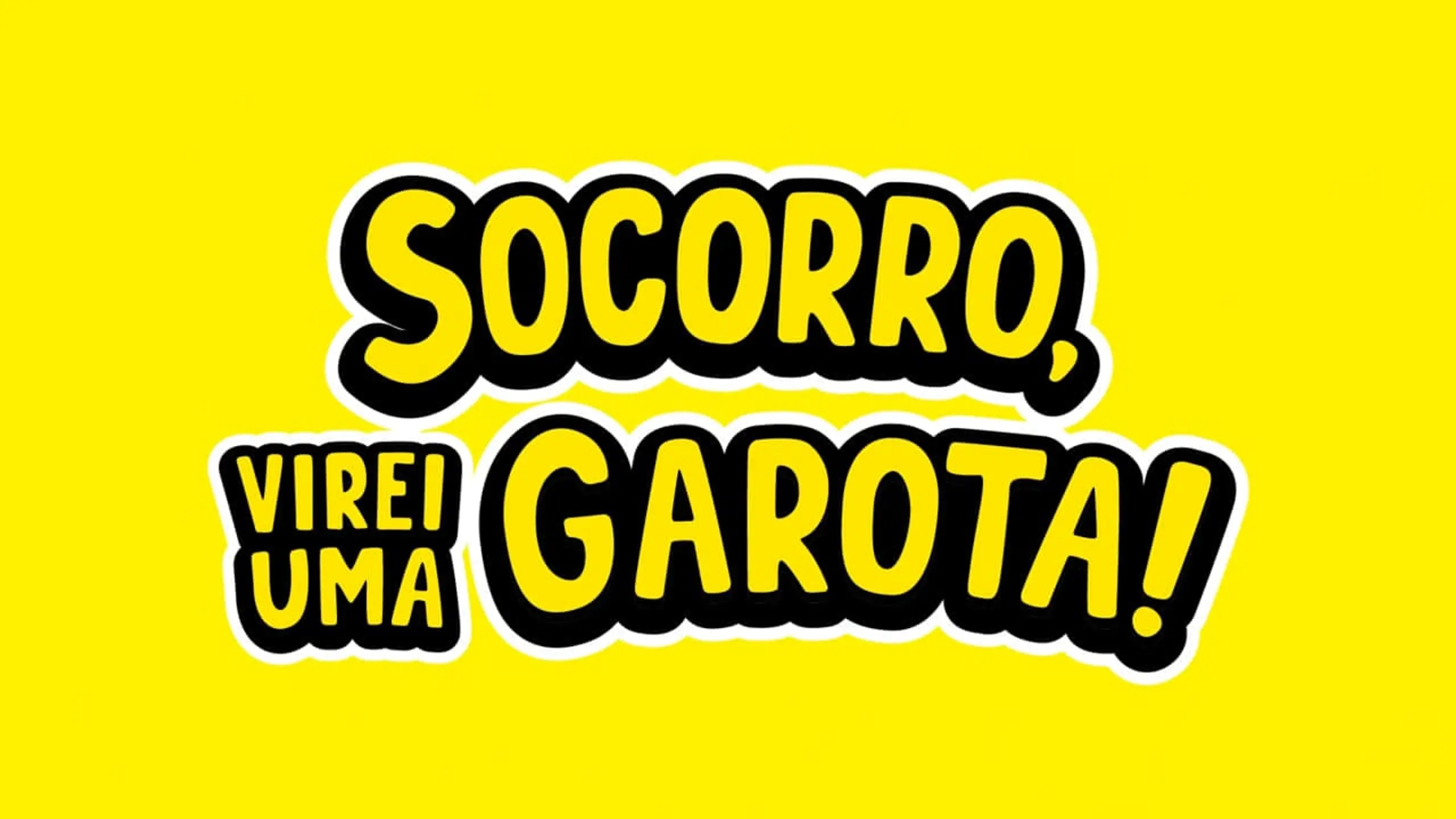 Socorro, Virei uma Garota!