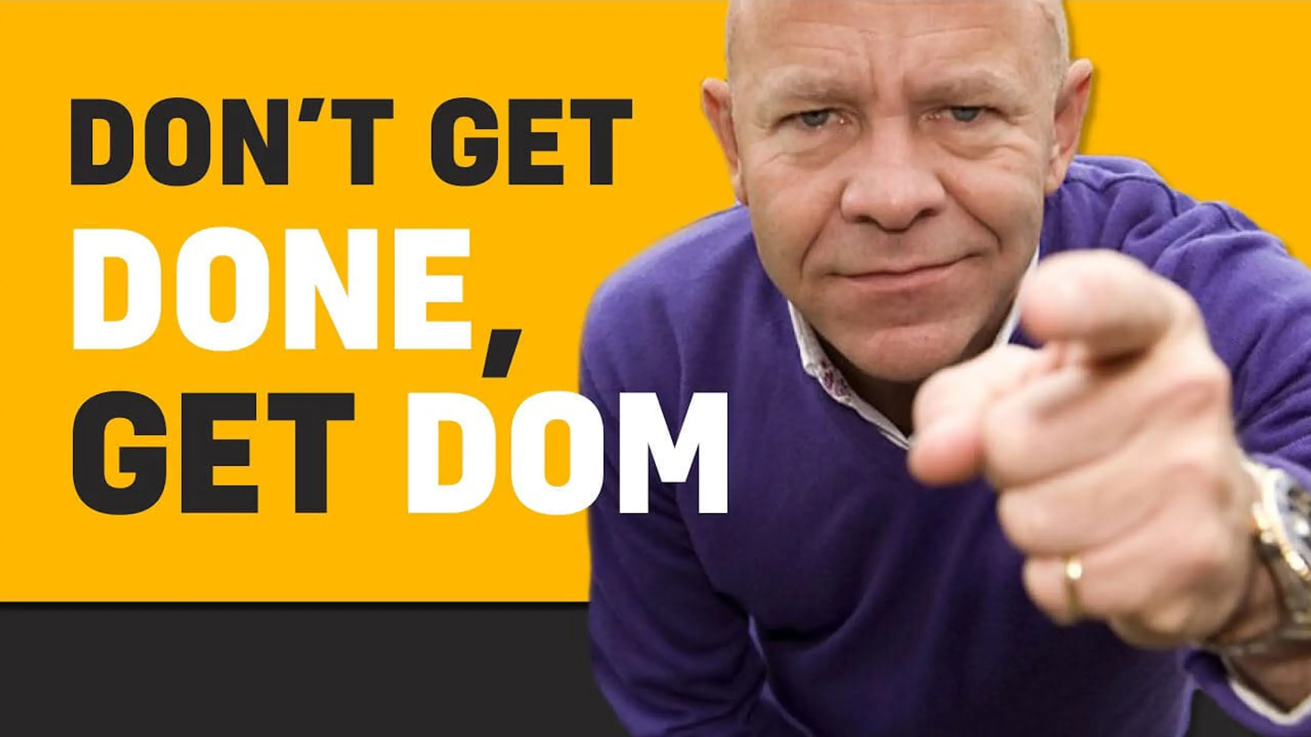 Don't Get Done, Get Dom