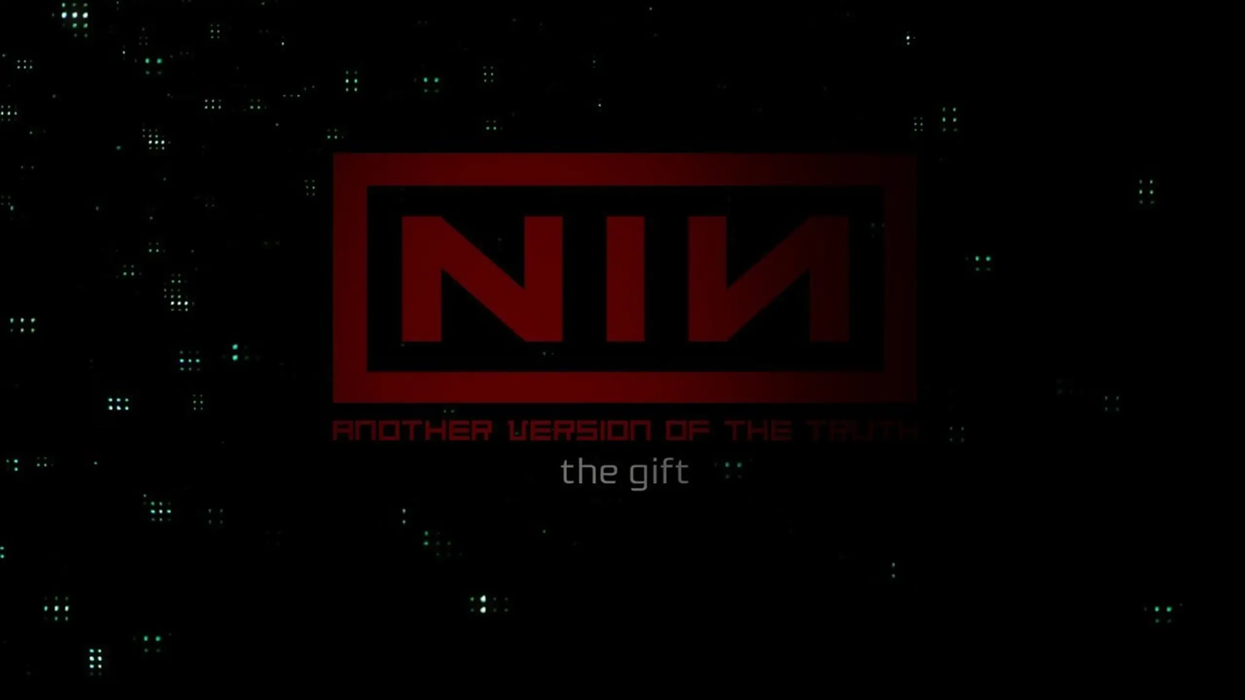 Nine Inch Nails: Another Version of the Truth - The Gift