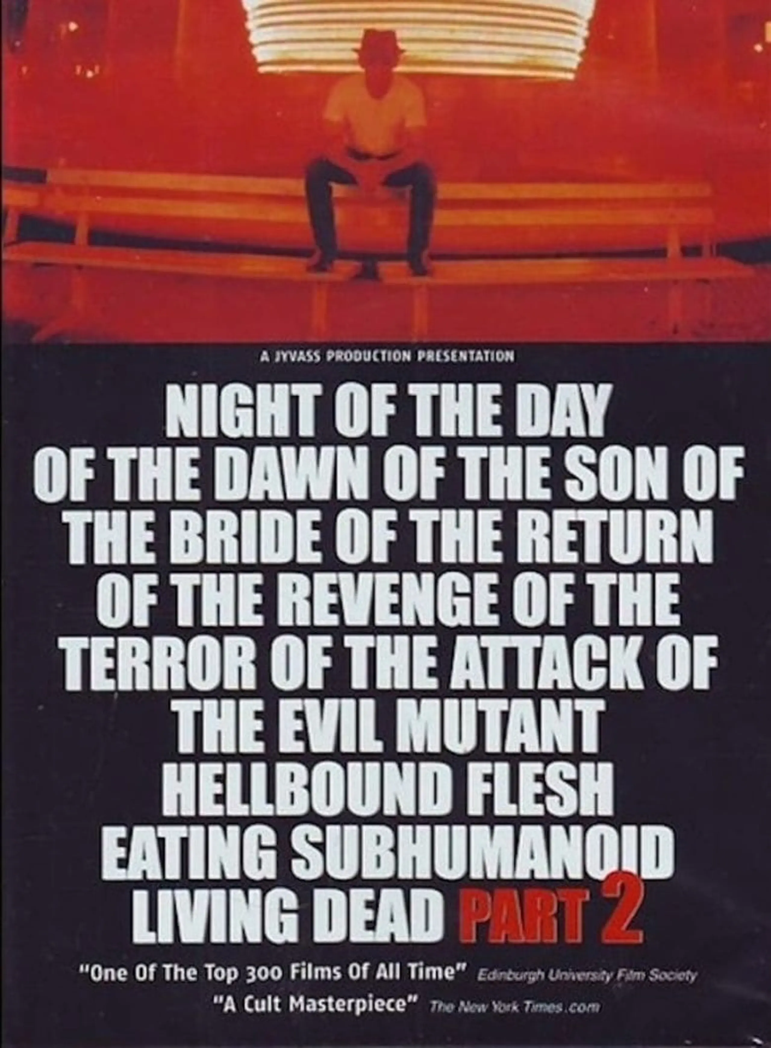 Night of the Day of the Dawn of the Son of the Bride of the Return of the Revenge of the Terror of the Attack of the Evil, Mutant, Alien, Flesh Eating, Hellbound, Zombified Living Dead Part 2