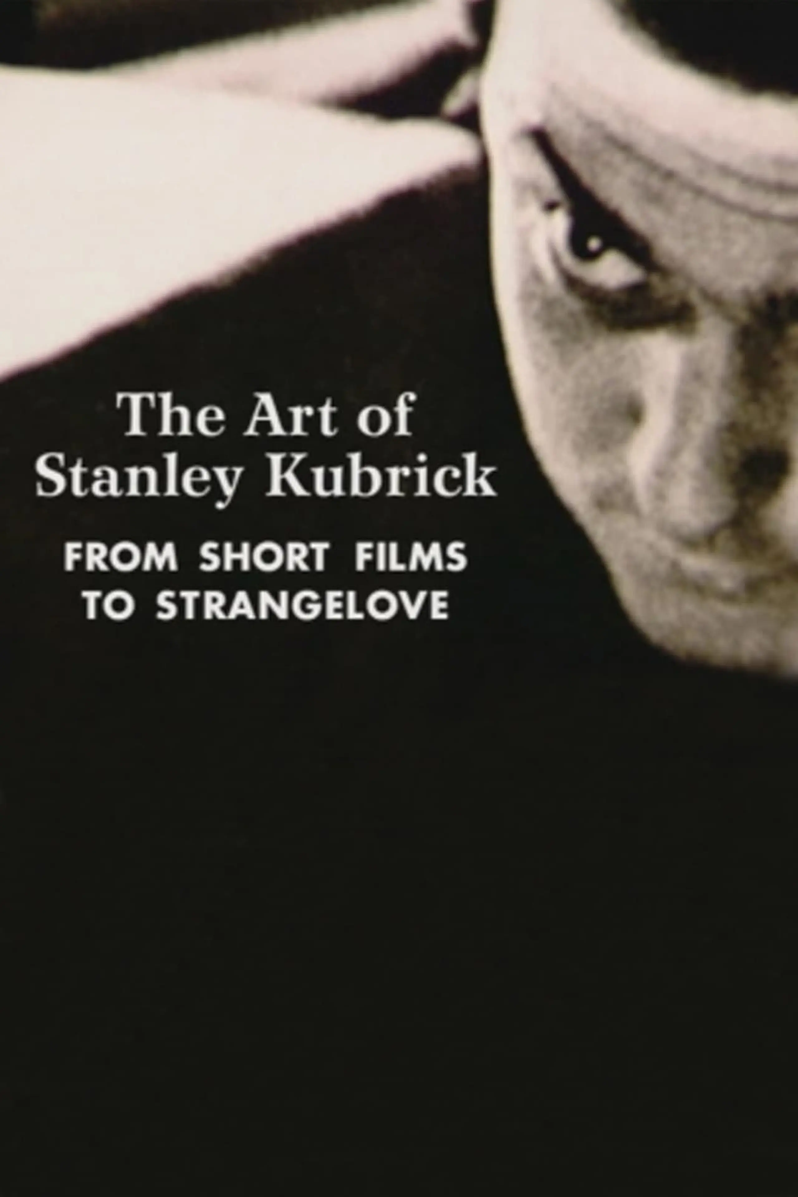 The Art of Stanley Kubrick: From Short Films to Strangelove