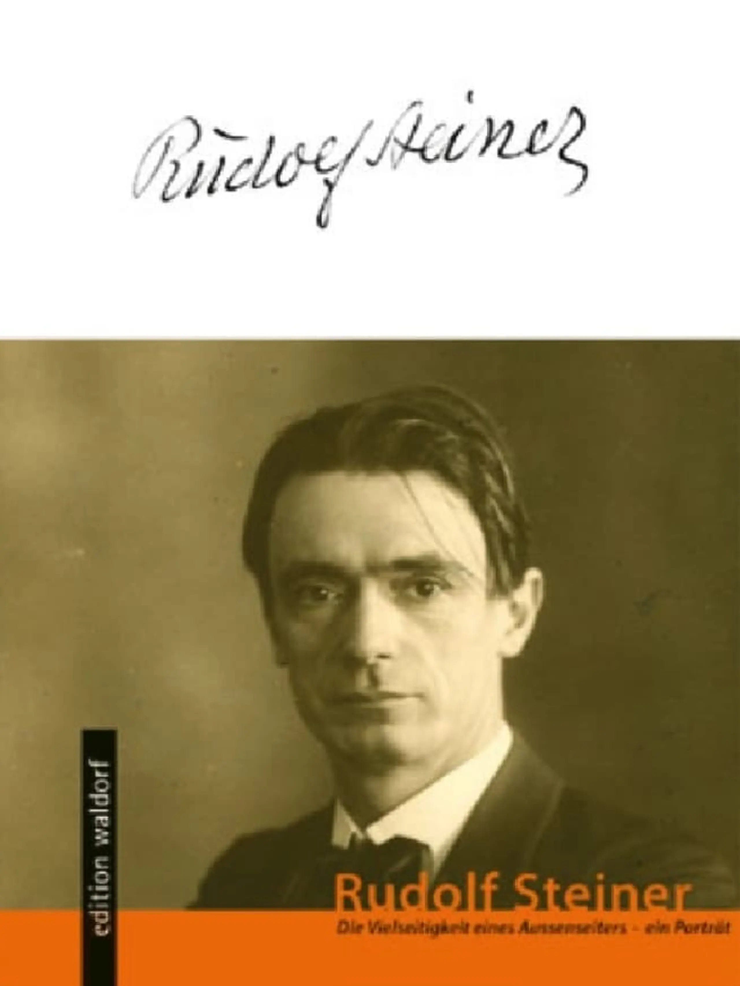 Rudolf Steiner – die Vielseitigkeit eines Außenseiters