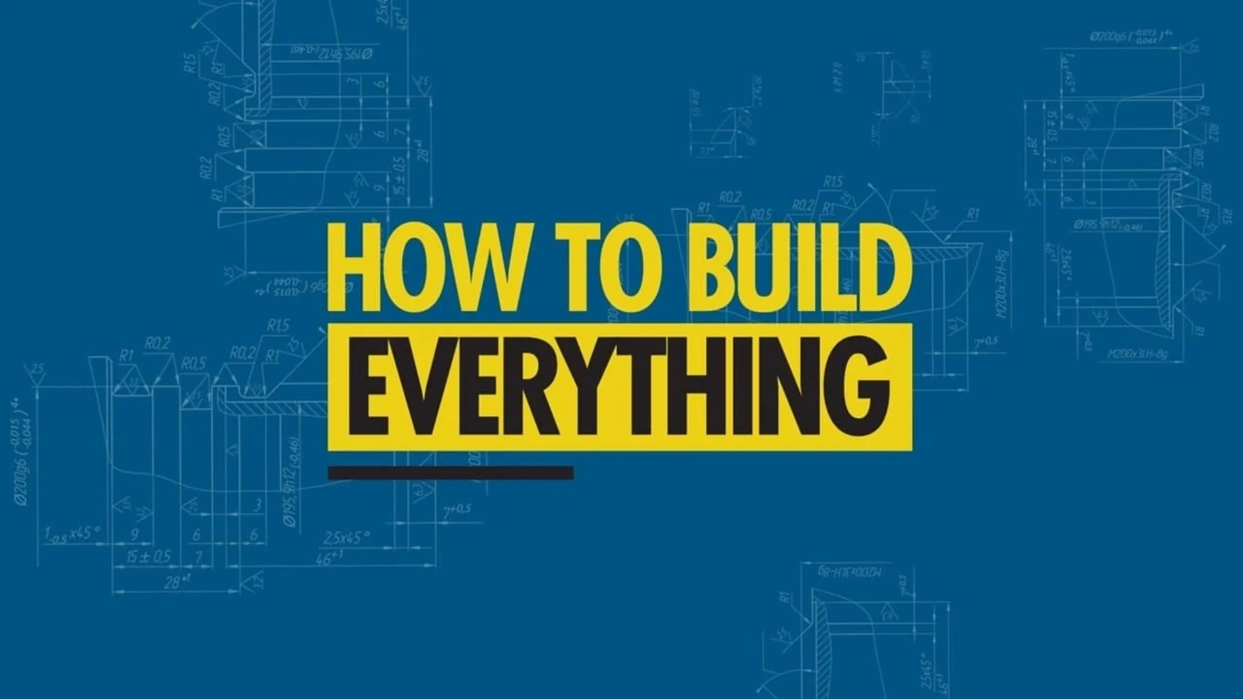 How to Build... Everything