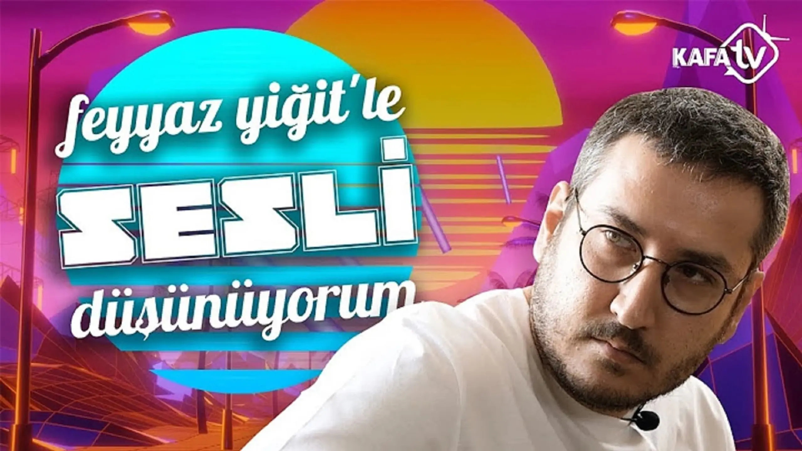 Feyyaz Yiğit'le Sesli Düşünüyorum