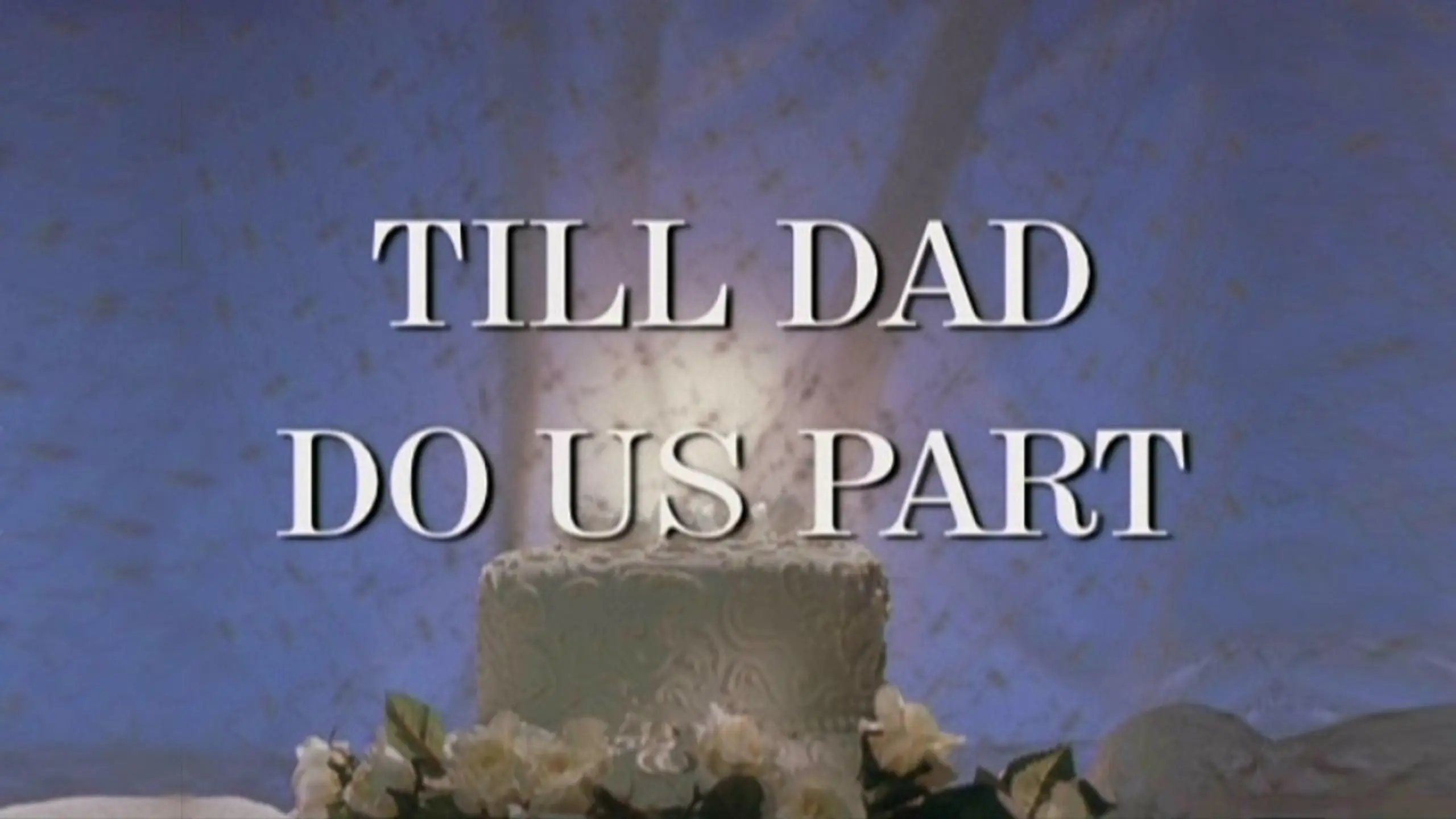 Till Dad Do Us Part