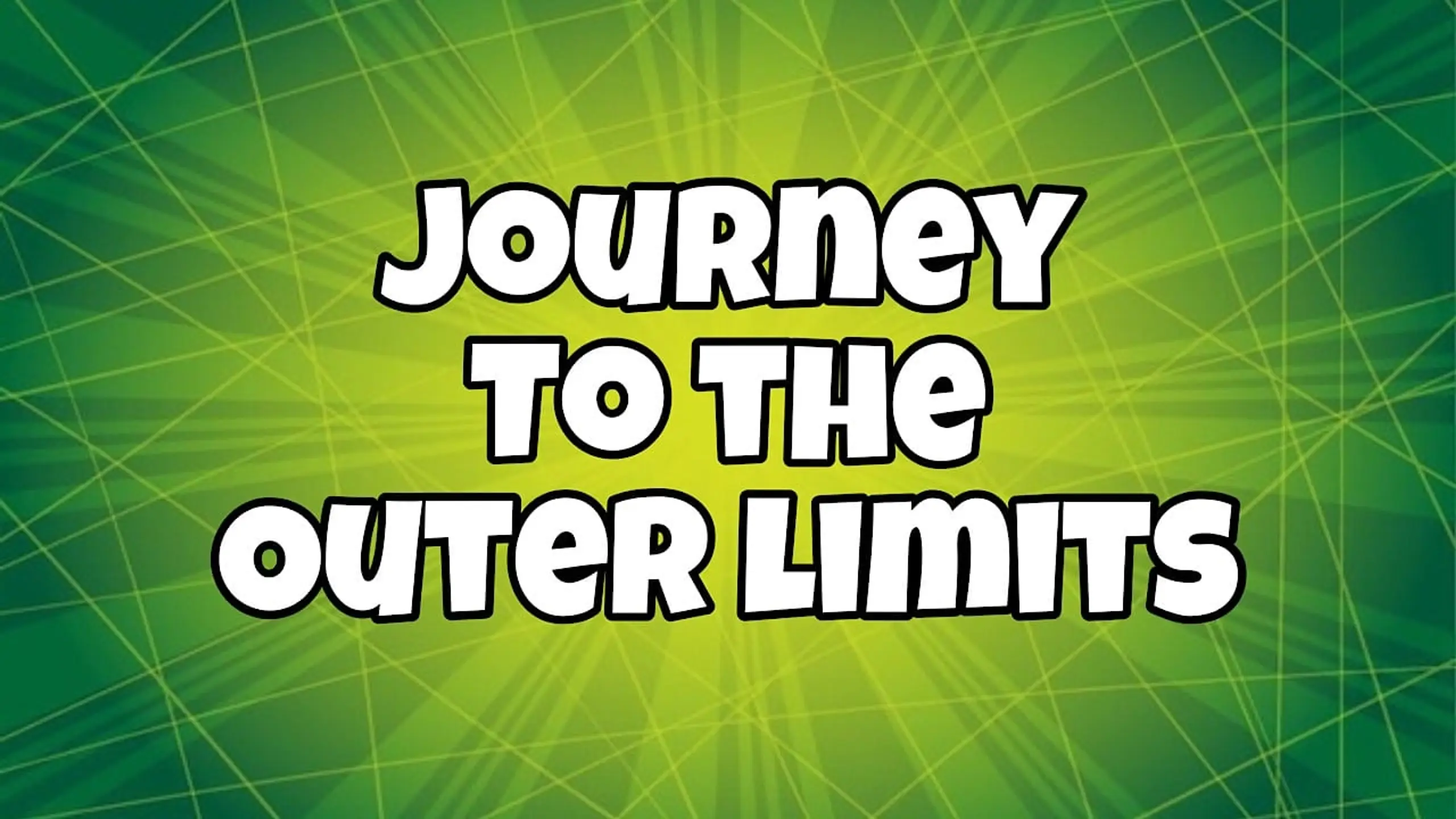 Journey to the Outer Limits