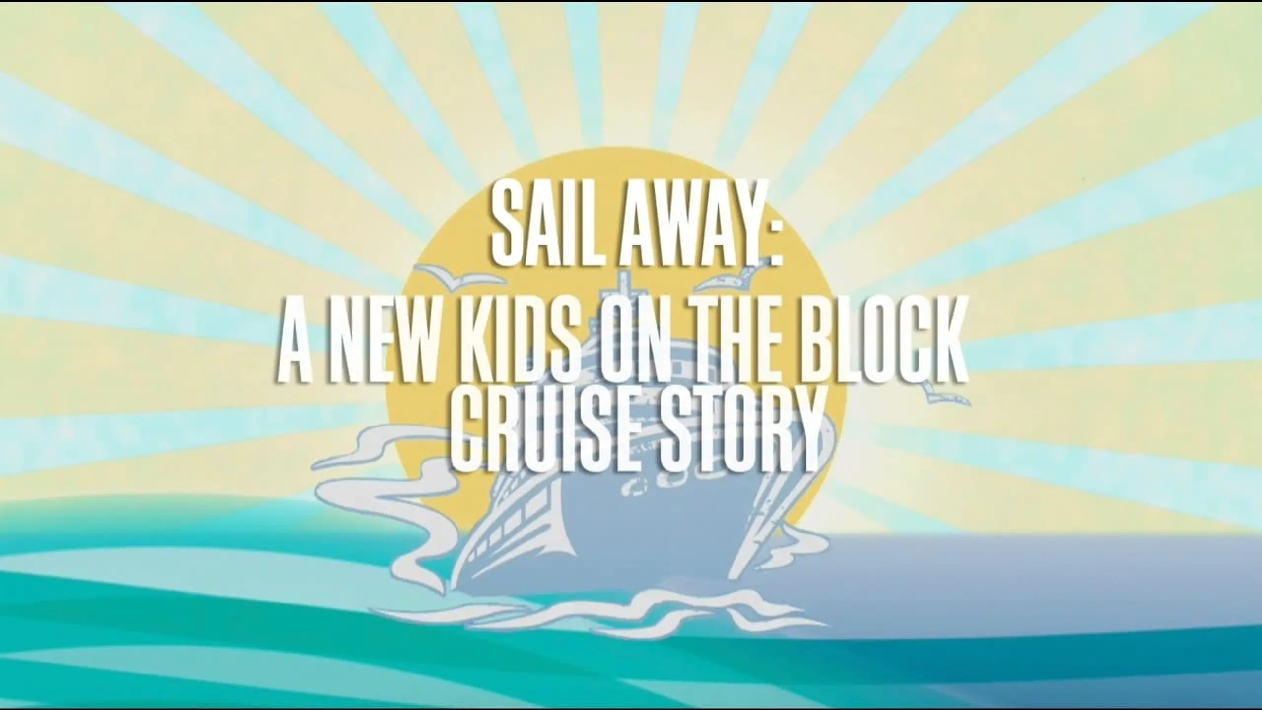 Sail Away:  A New Kids On The Block Cruise Story