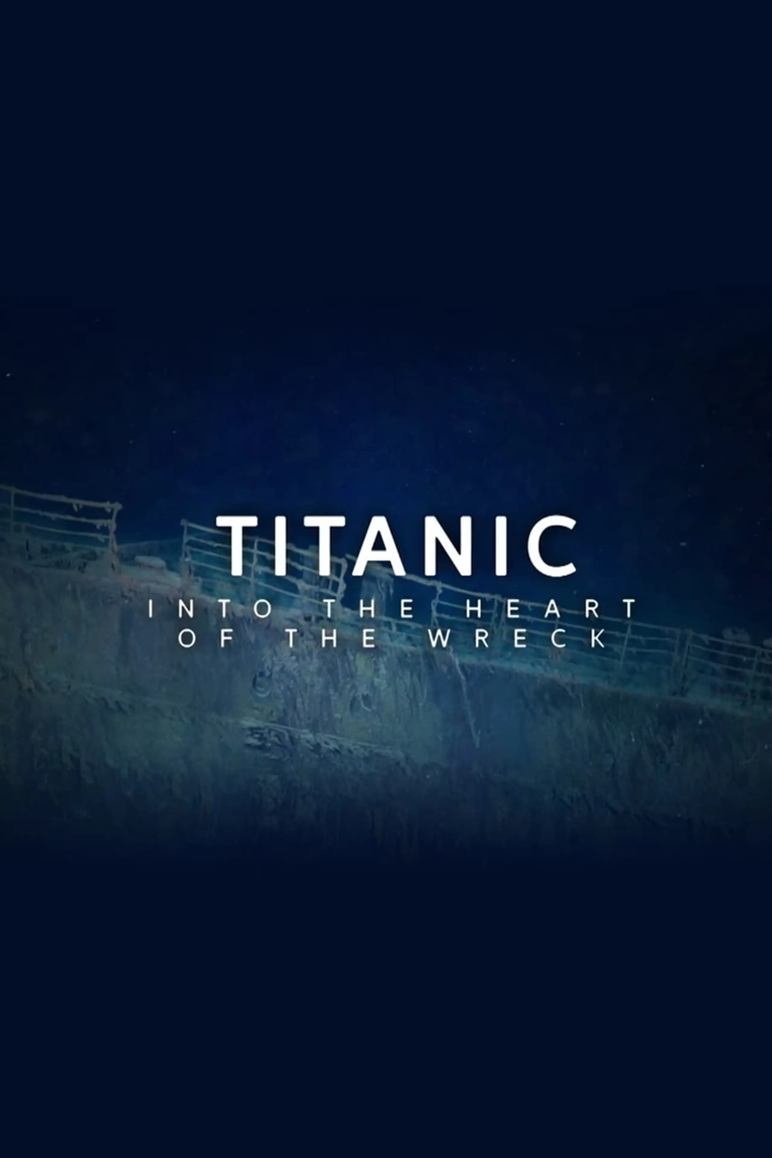 Titanic: Into the Heart of the Wreck