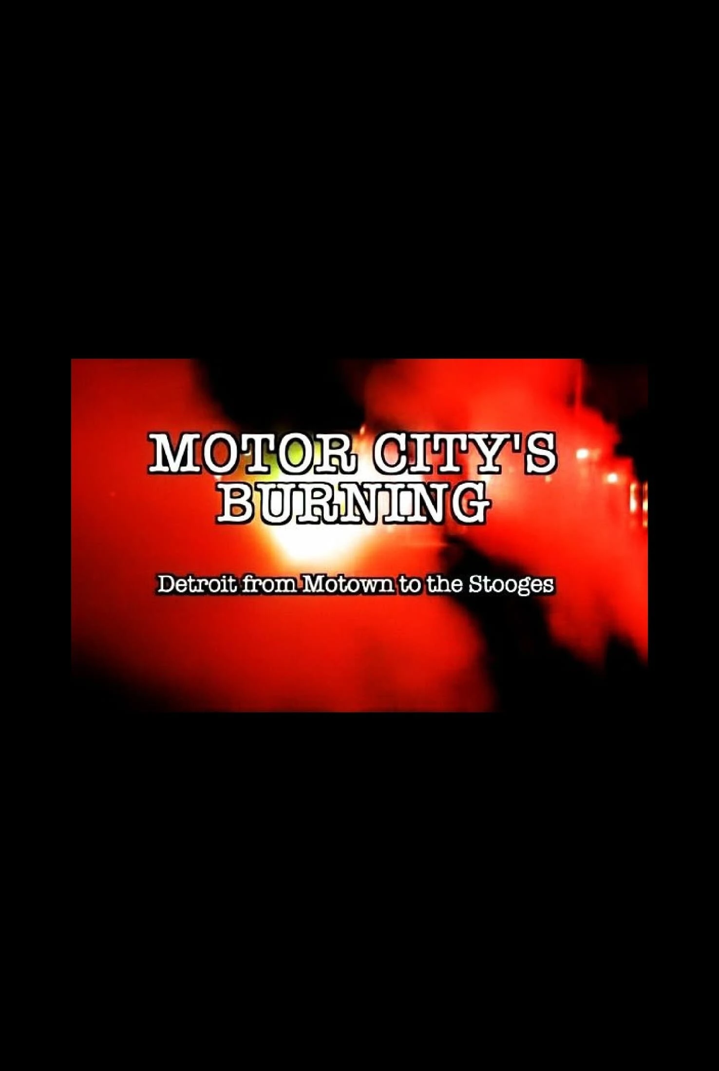 Motor City's Burning: Detroit from Motown to the Stooges