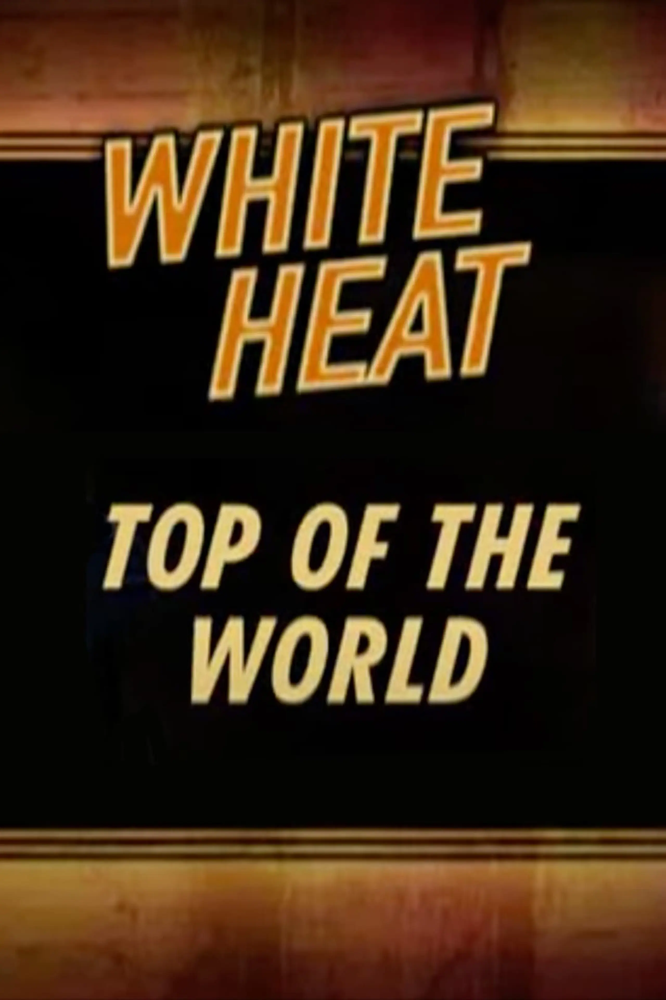 White Heat: Top of the World