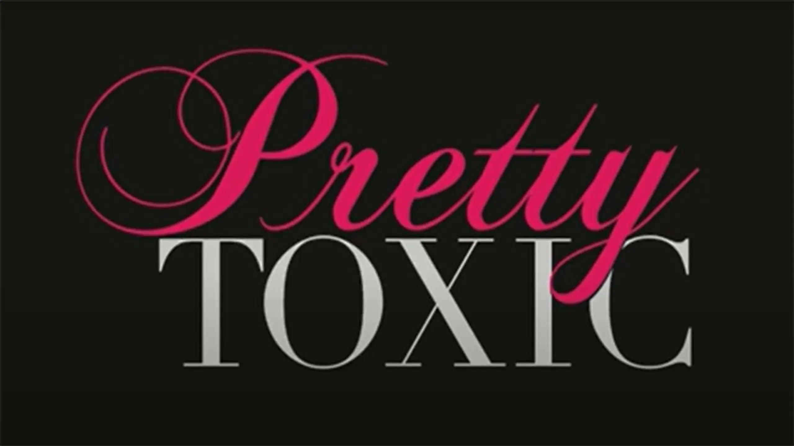 Pretty Toxic