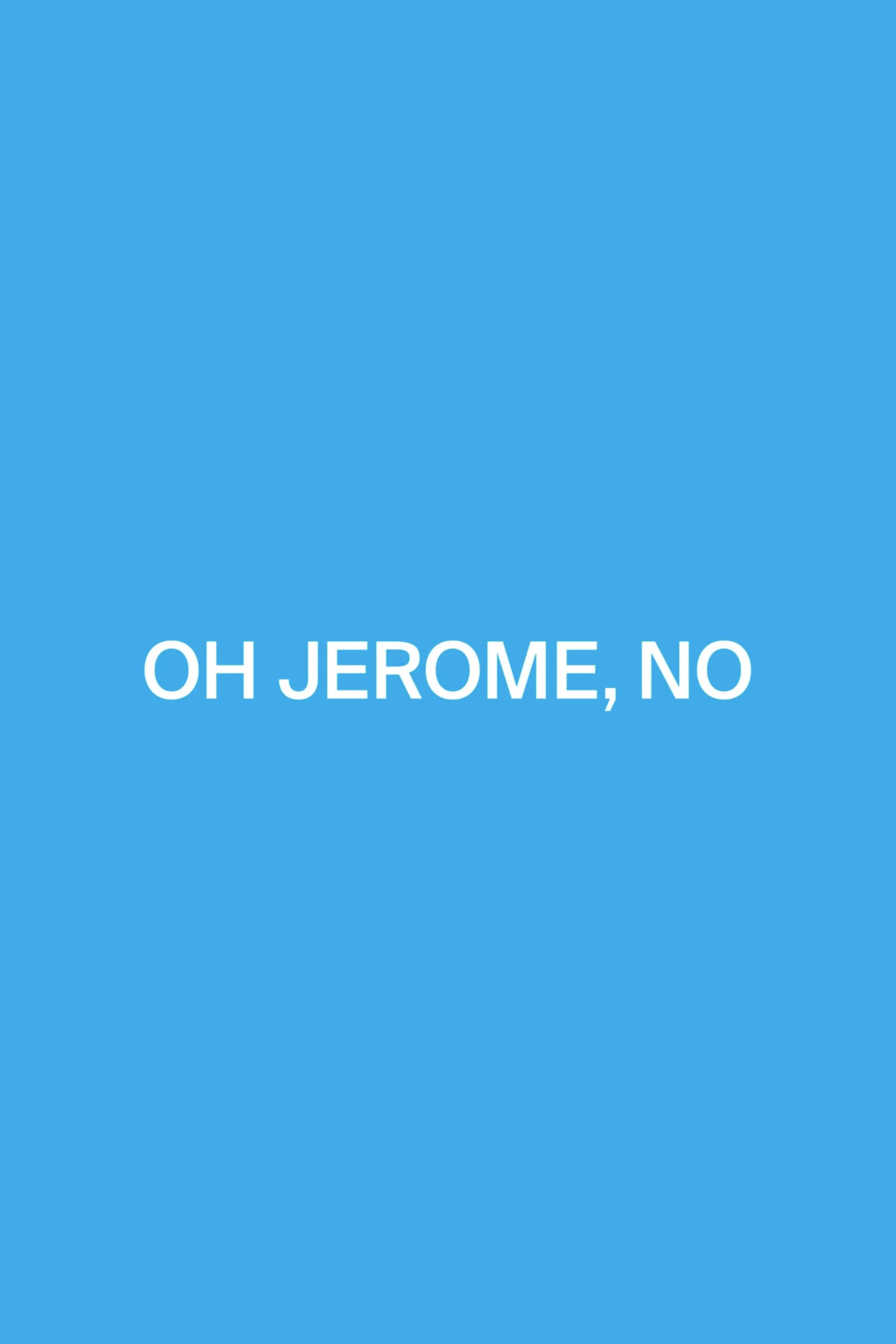 Oh Jerome, No