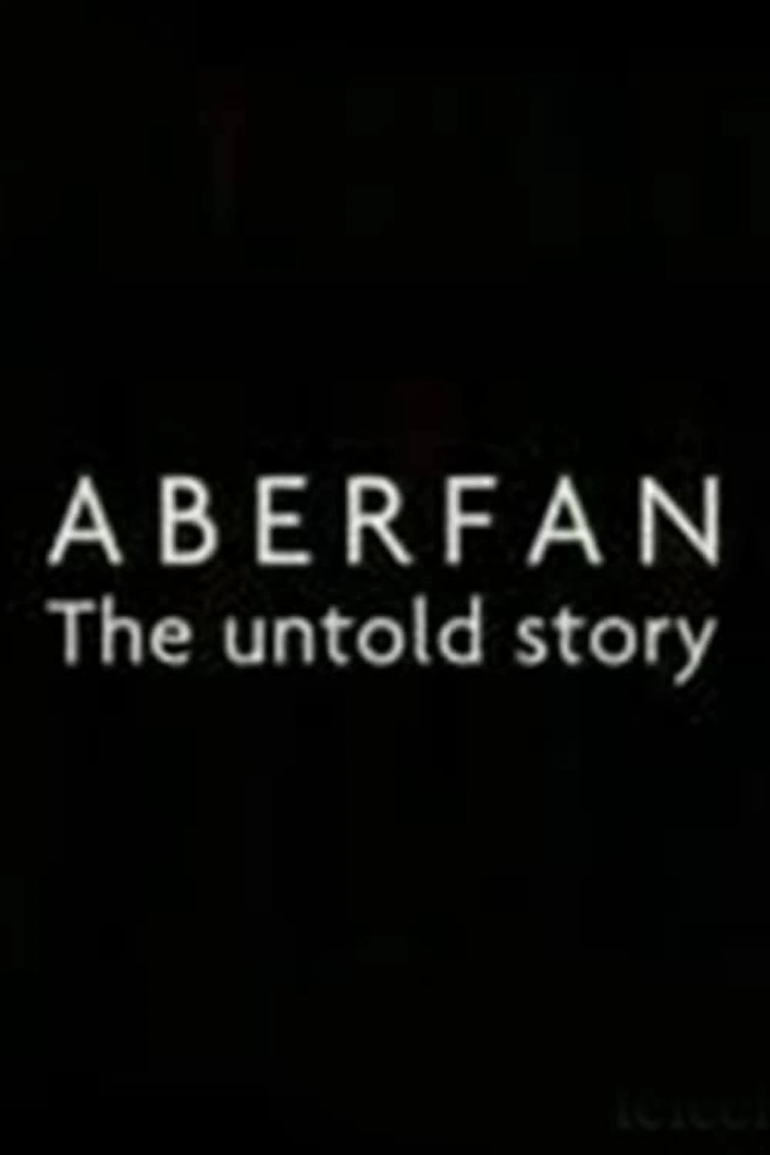 Aberfan: The Untold Story