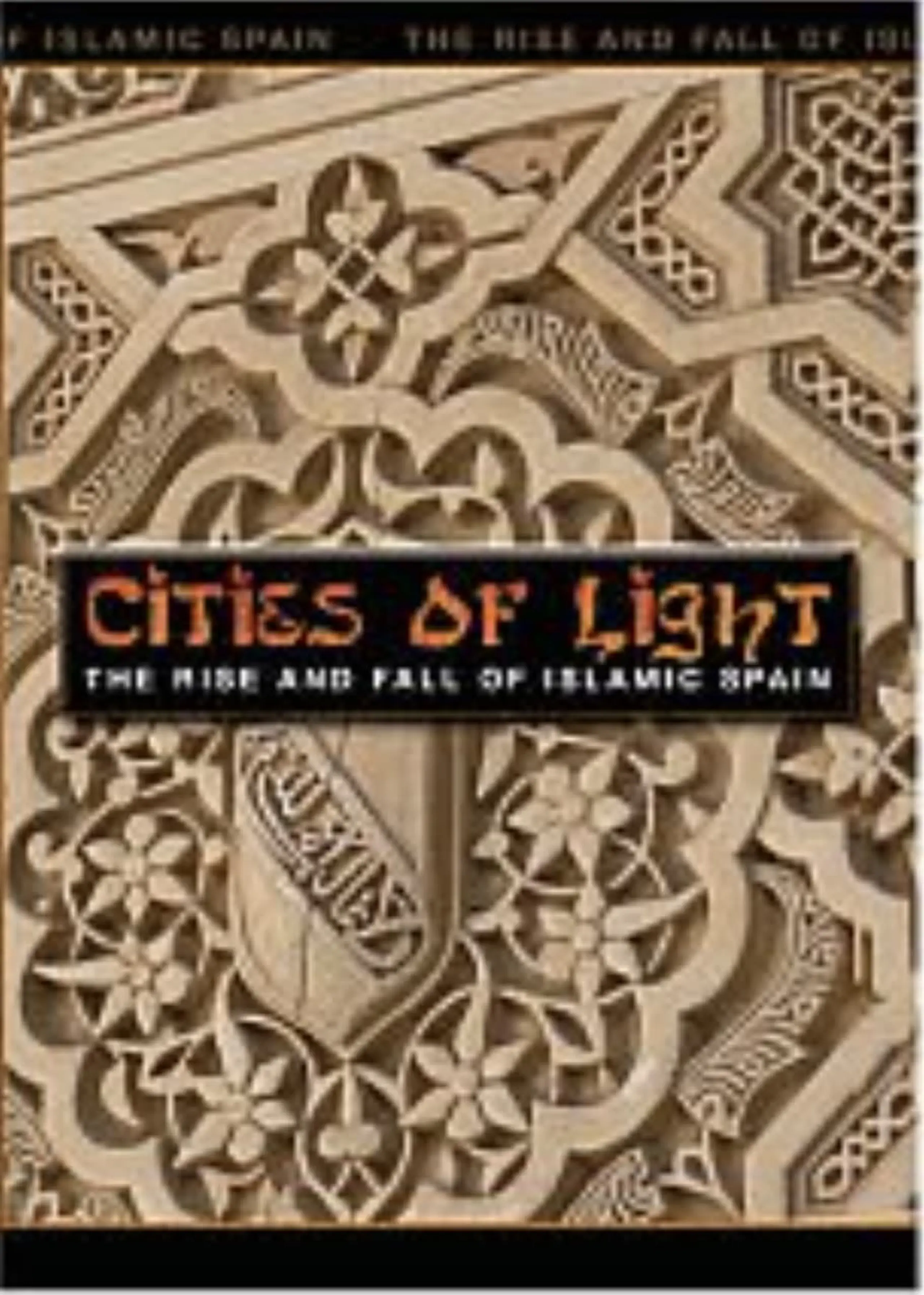 Cities of Light: The Rise and Fall of Islamic Spain