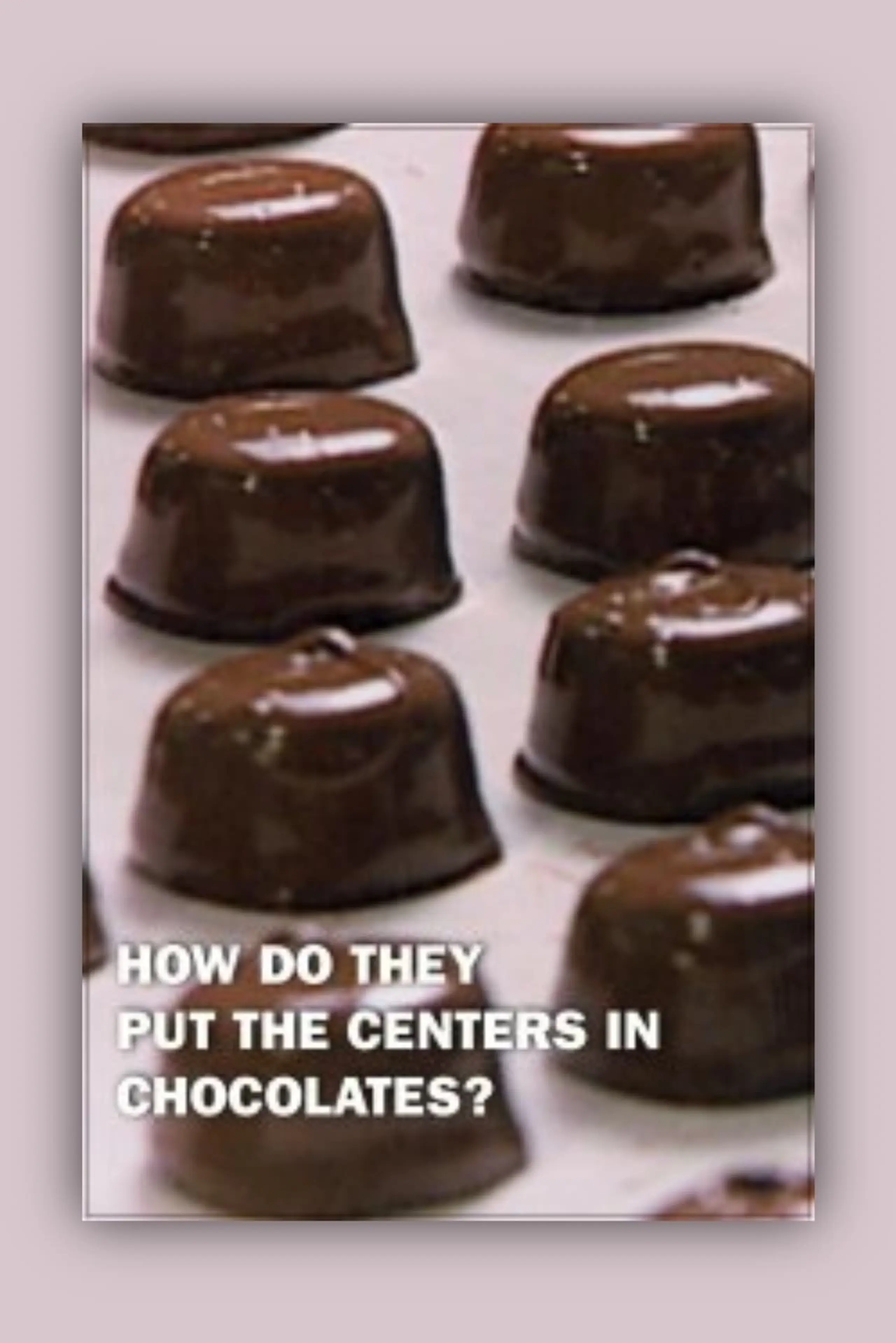 How Do They...? How Do They Put the Centers in Chocolates?