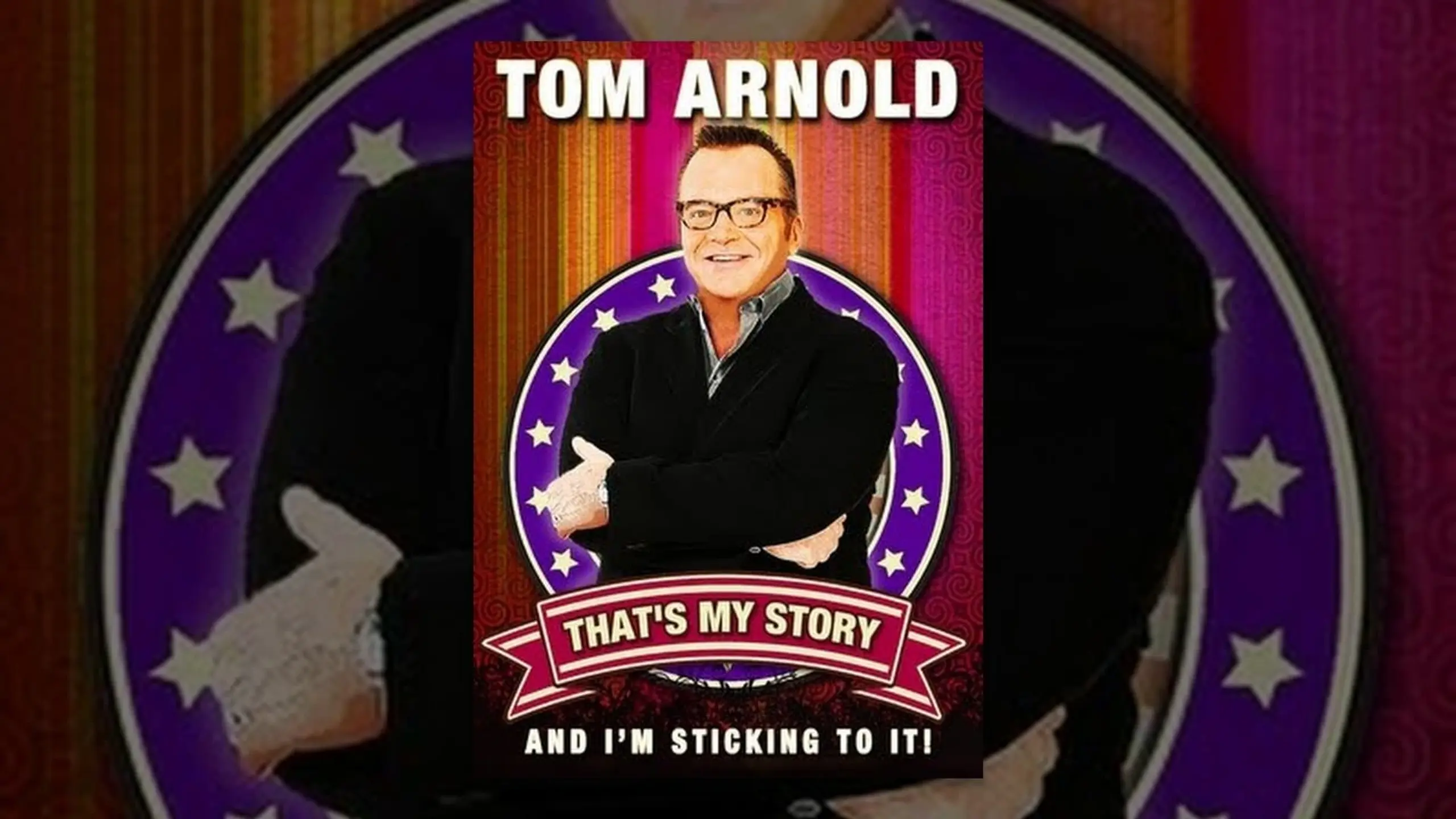 Tom Arnold: That's My Story And I'm Sticking To It!