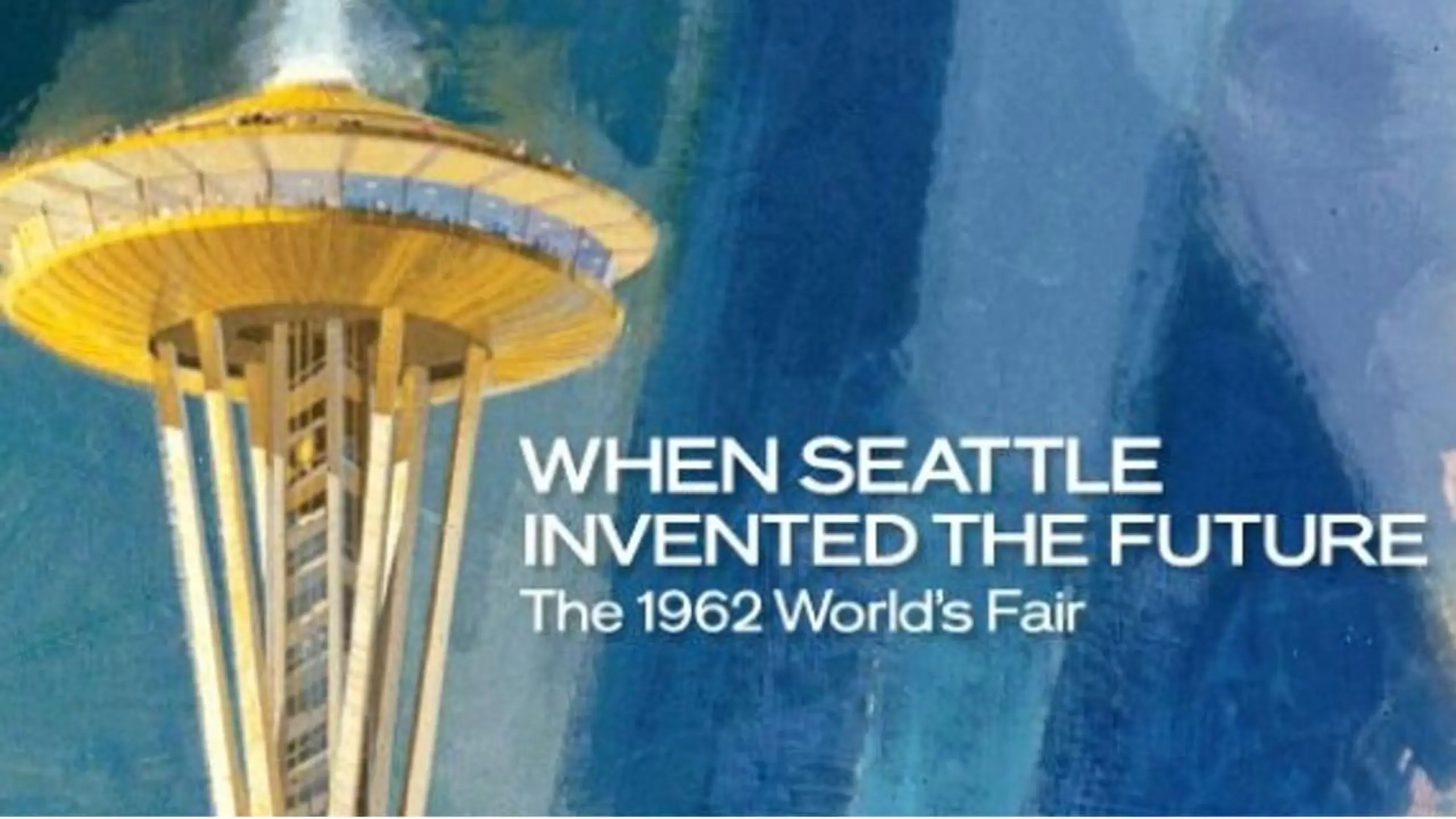 When Seattle Invented the Future: The 1962 World's Fair