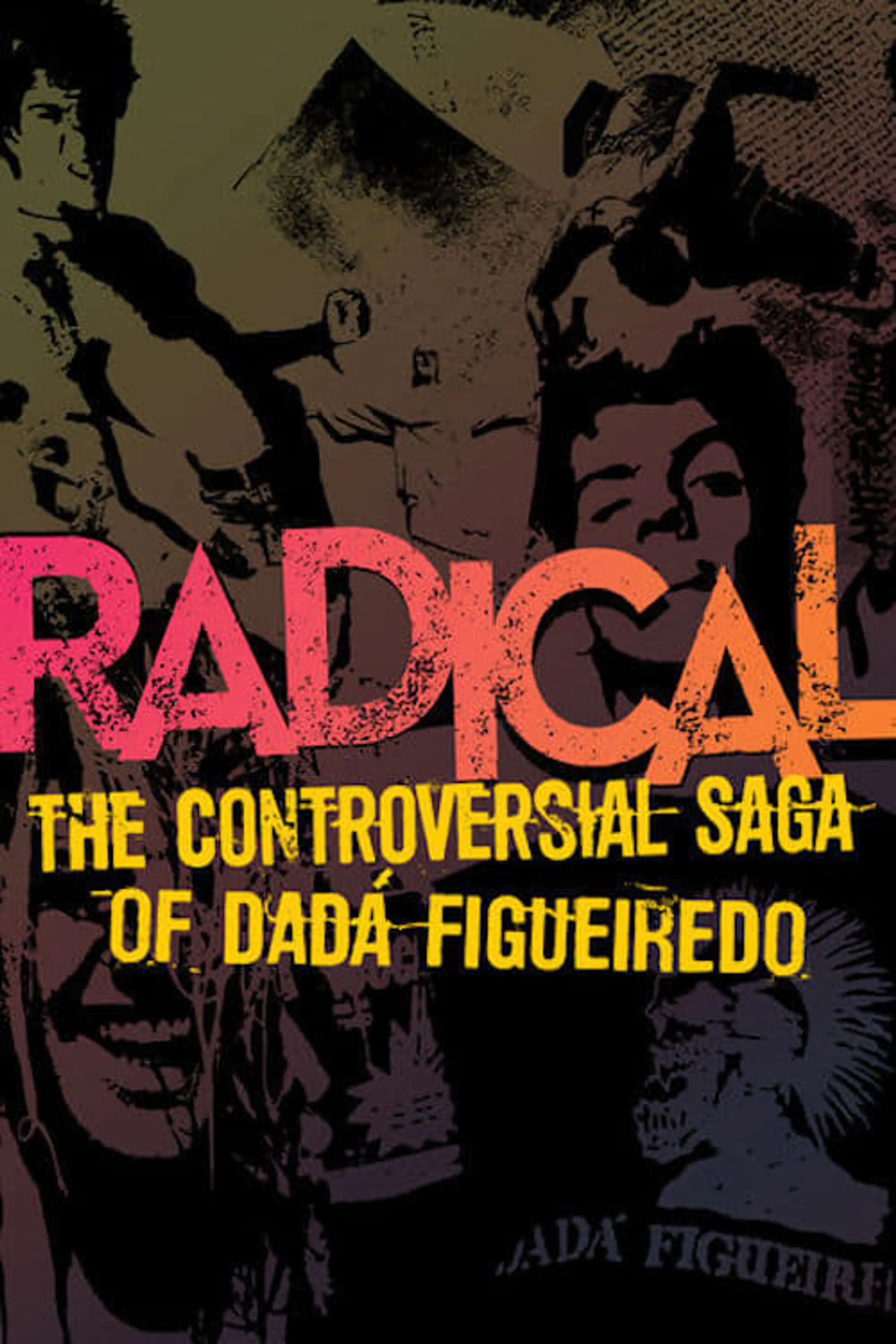 Radical - The Controversial Saga of Dadá Figueiredo