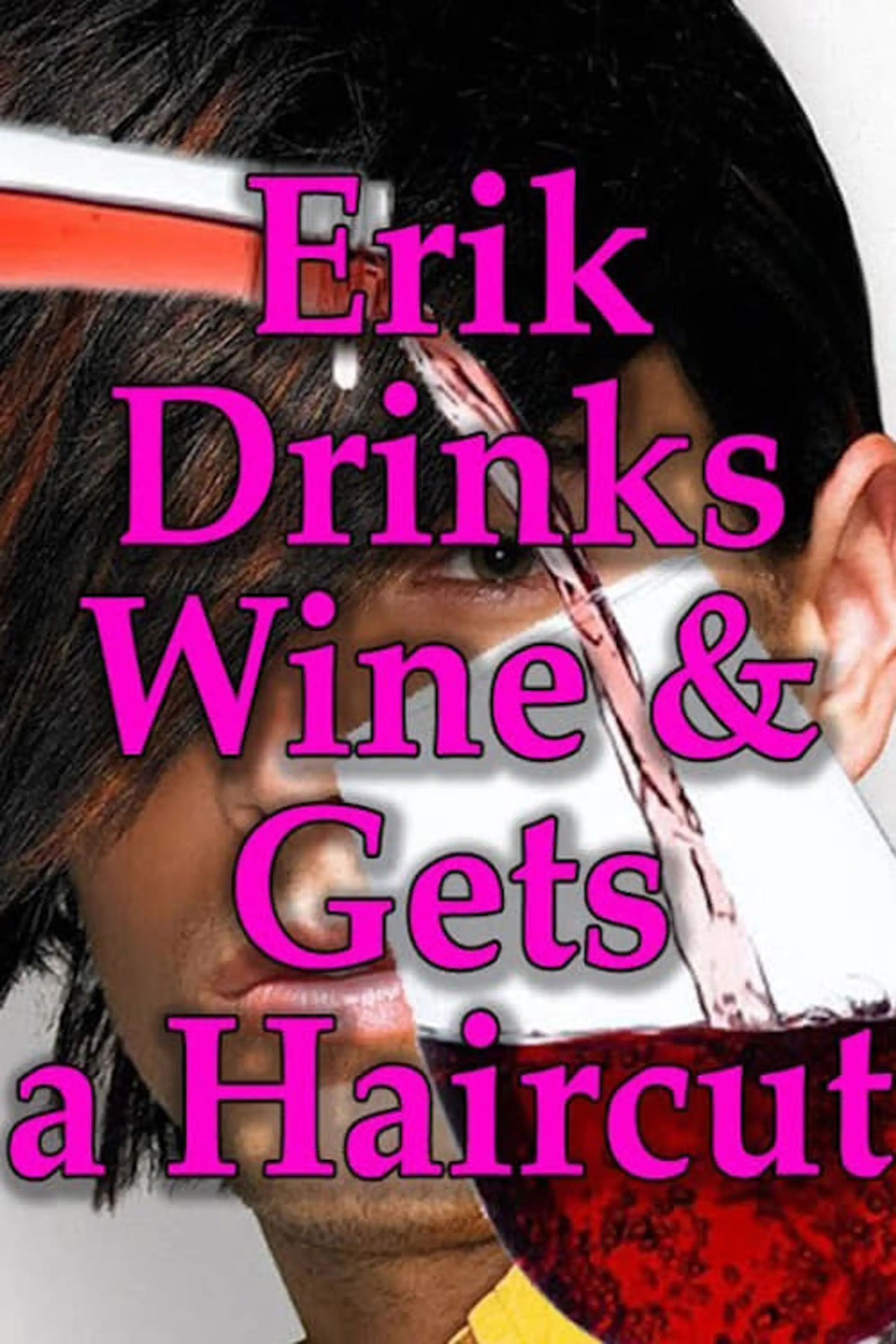 Erik Drinks Wine and Gets a Haircut