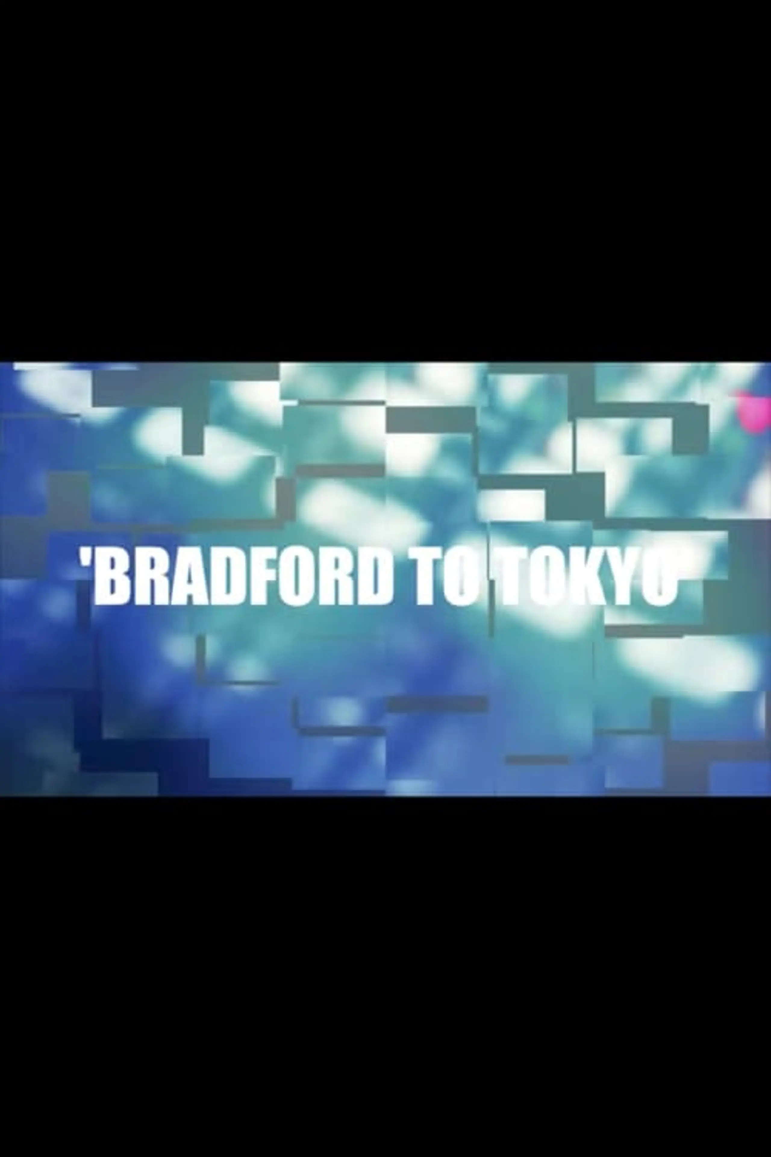 Bradford to Tokyo