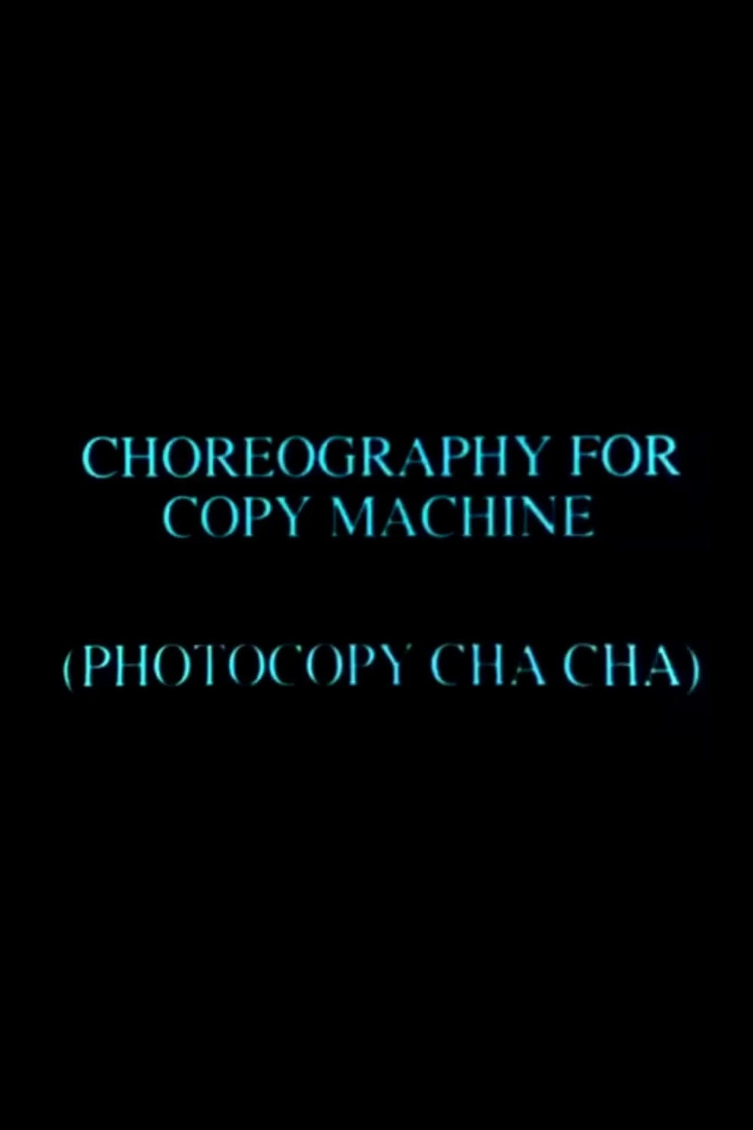 Choreography for Copy Machine (Photocopy Cha Cha)