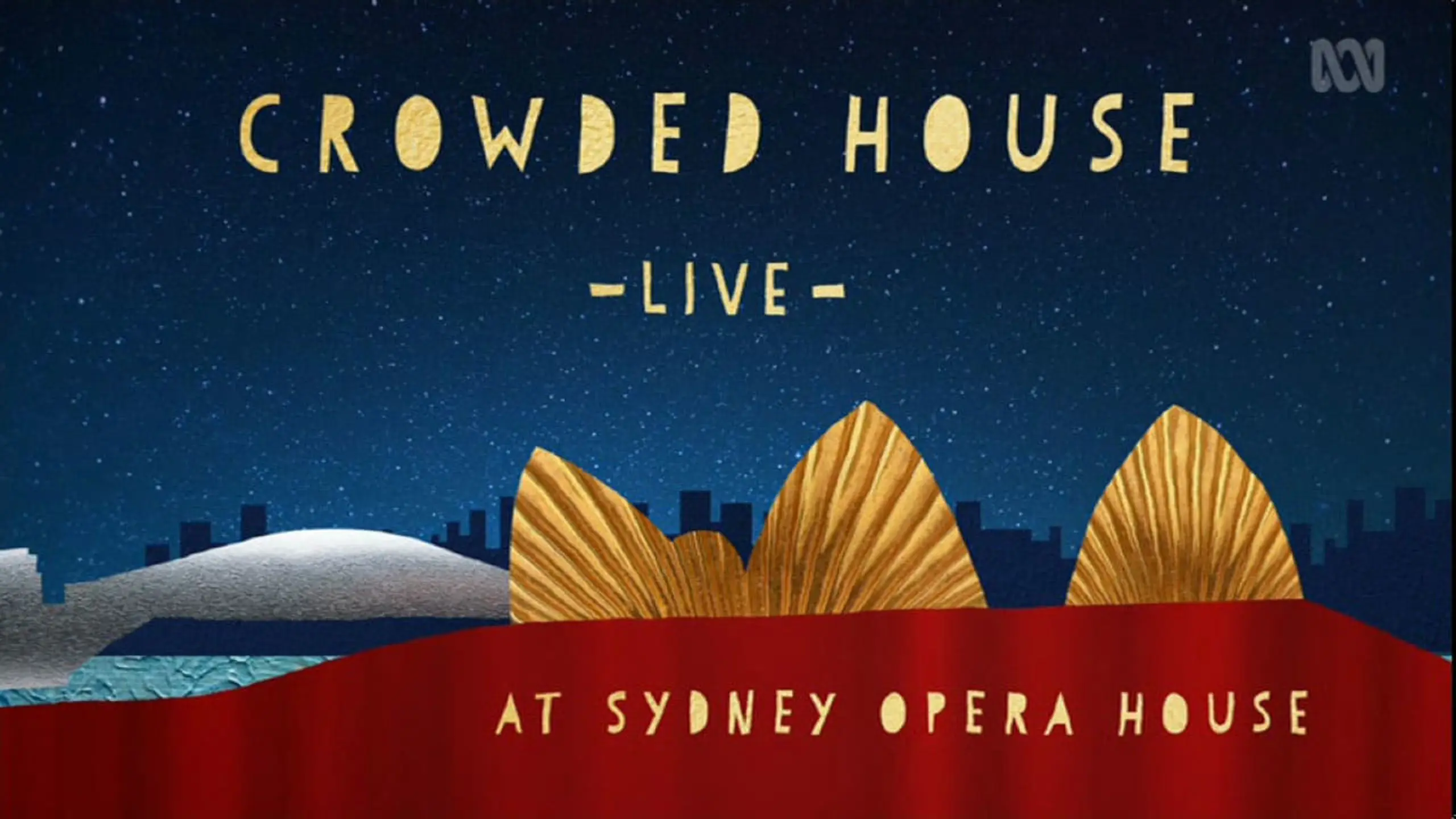 Crowded House: Encore - Live at Sydney Opera House