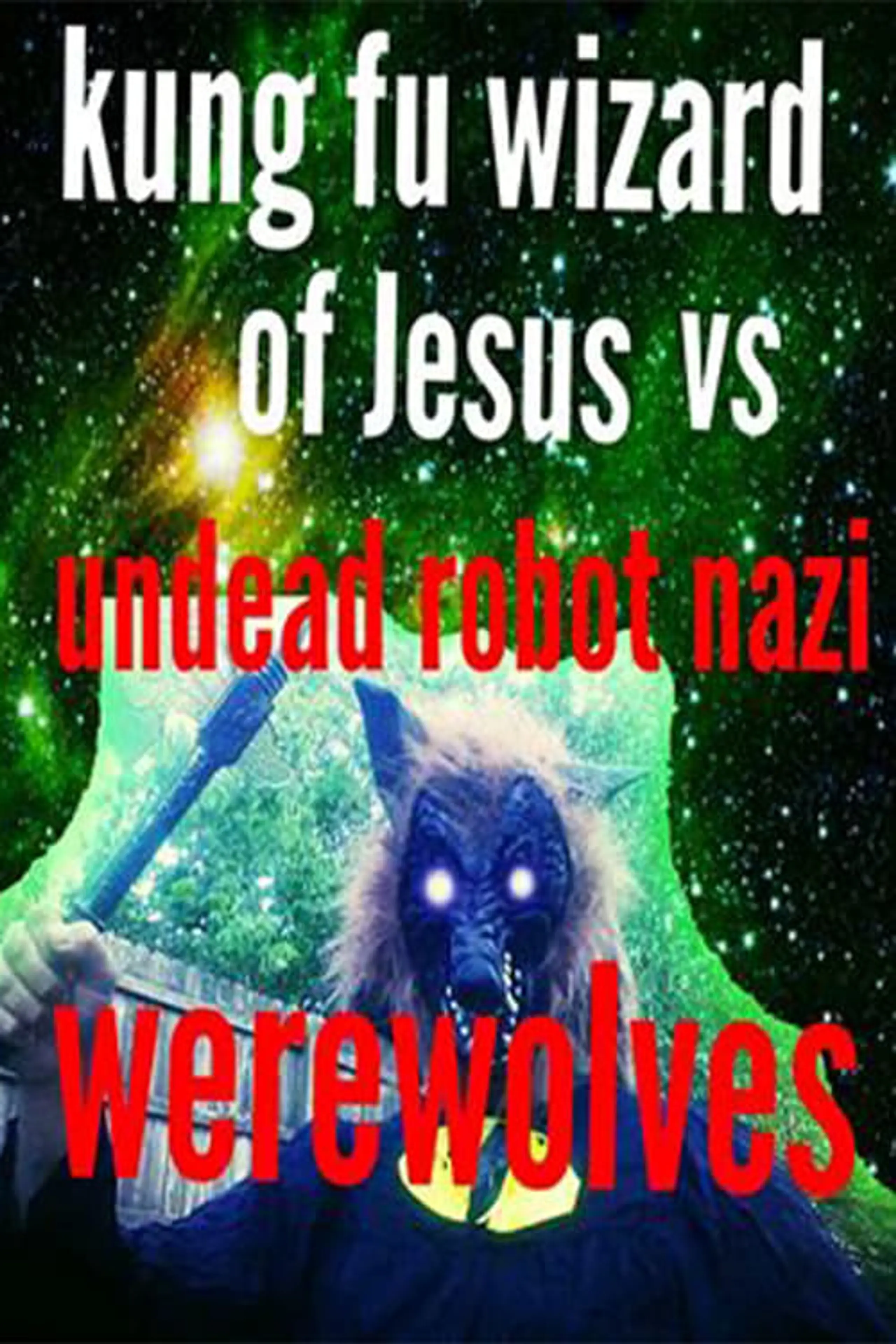 Kung Fu Wizard of Jesus vs. Undead Robot Nazi Werewolves