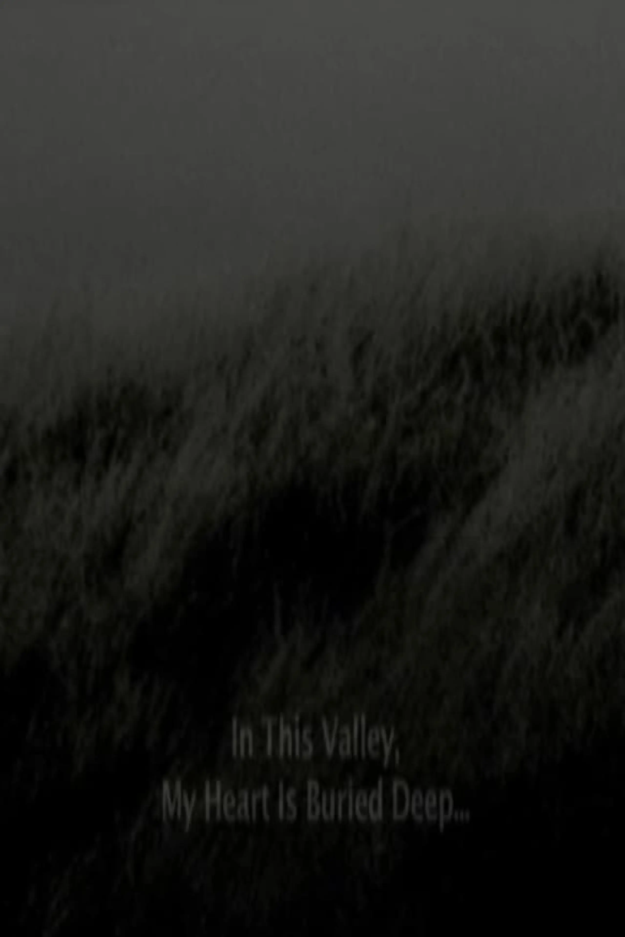 In This Valley, My Heart Is Buried Deep