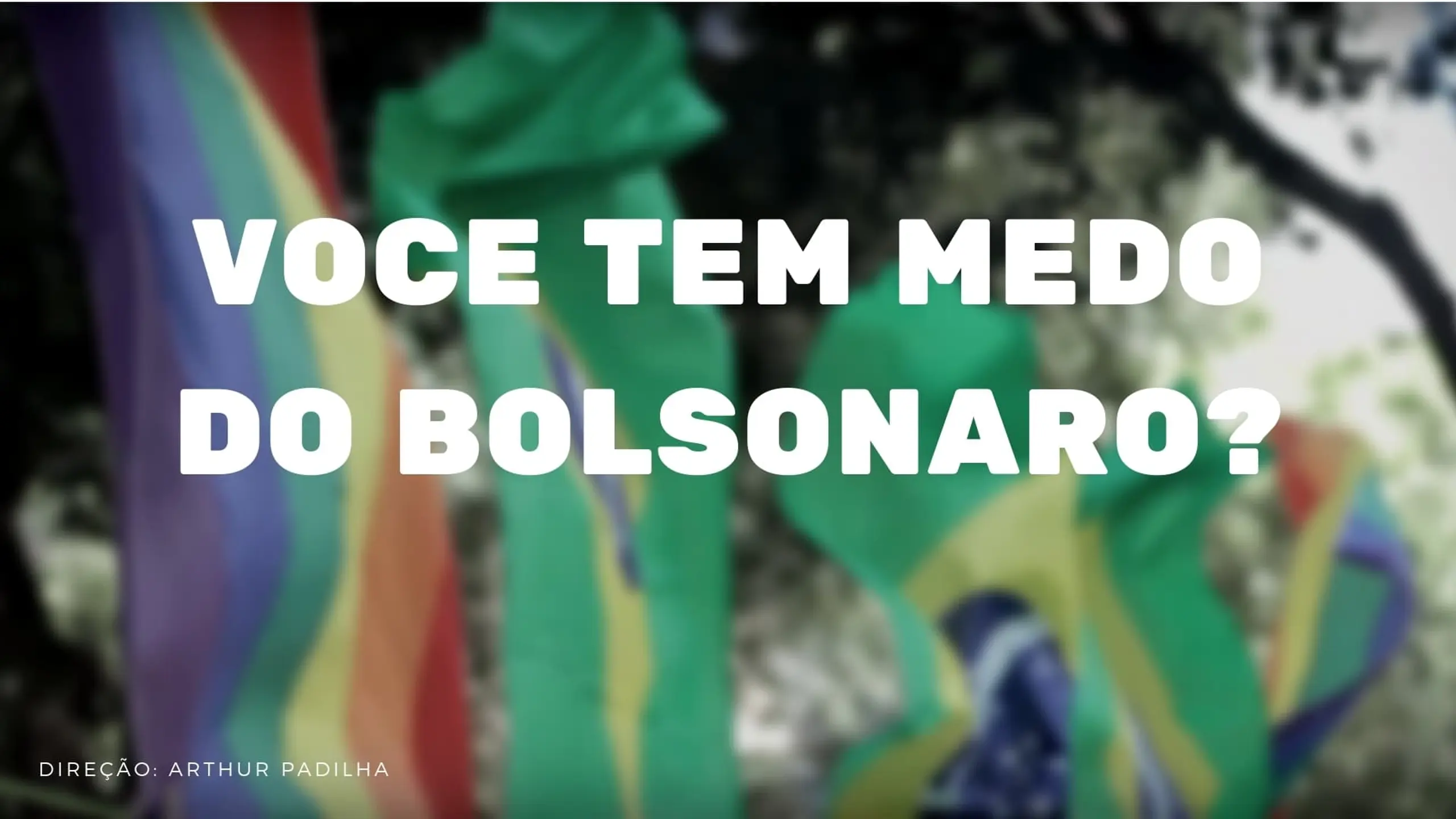 Você tem medo do Bolsonaro?