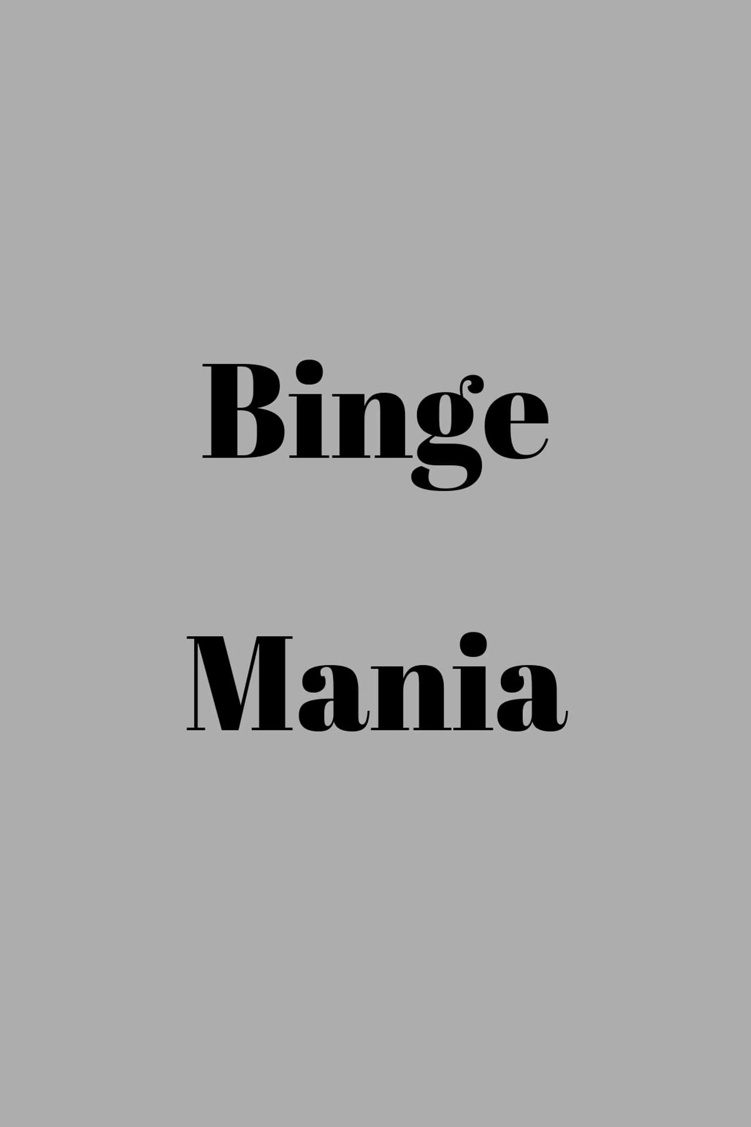 Binge mania