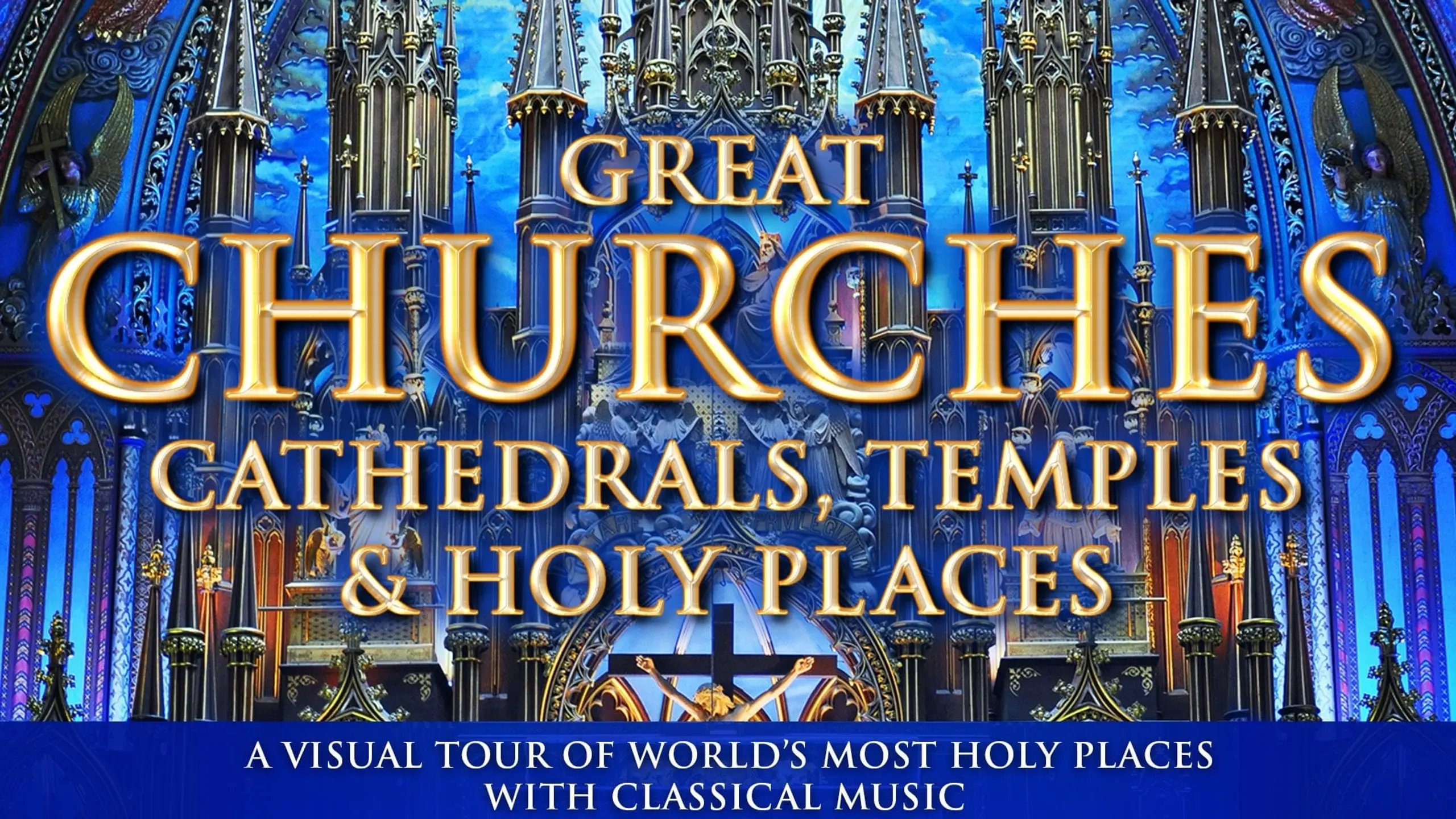 Great Churches, Cathedrals, Temples & Holy Places: A Visual Tour with Classical Music