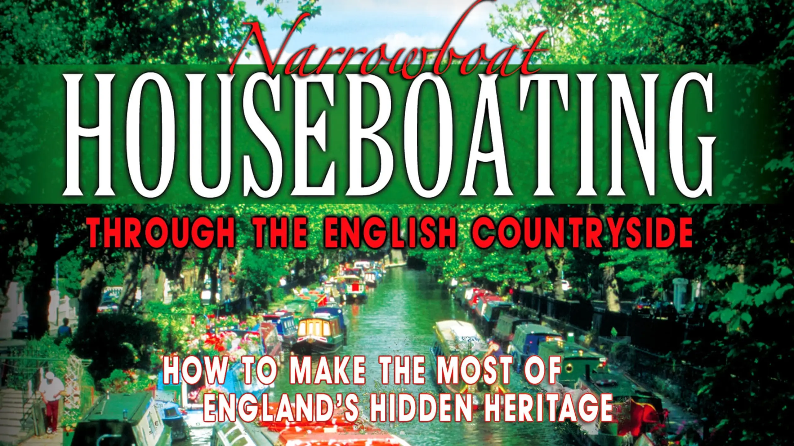 Narrowboat Houseboating Through the English Countryside: How to Make the Most of England's Hidden Heritage