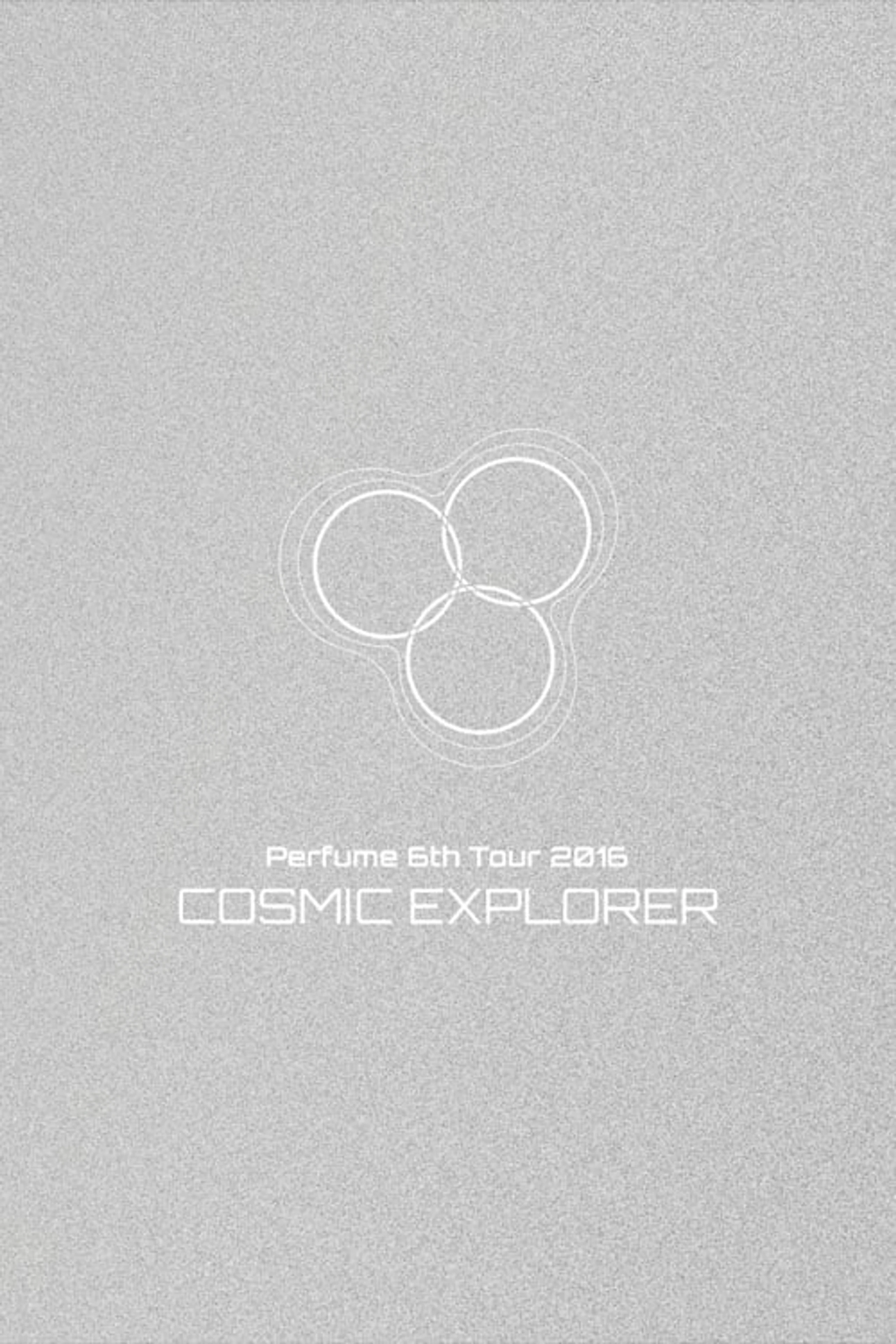 Perfume 6th Tour 2016 'COSMIC EXPLORER' Dome Edition