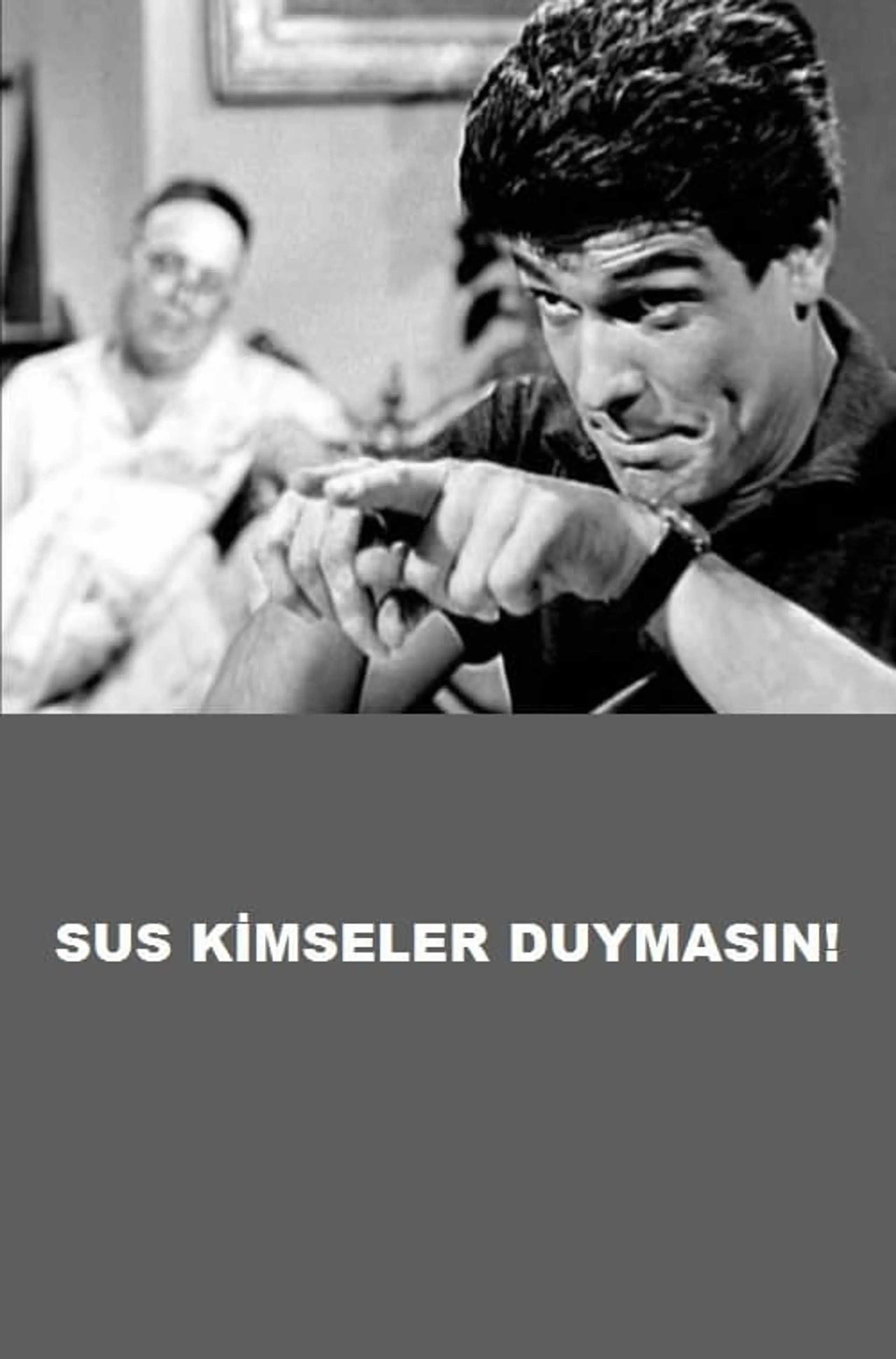 Sus Kimseler Duymasın!