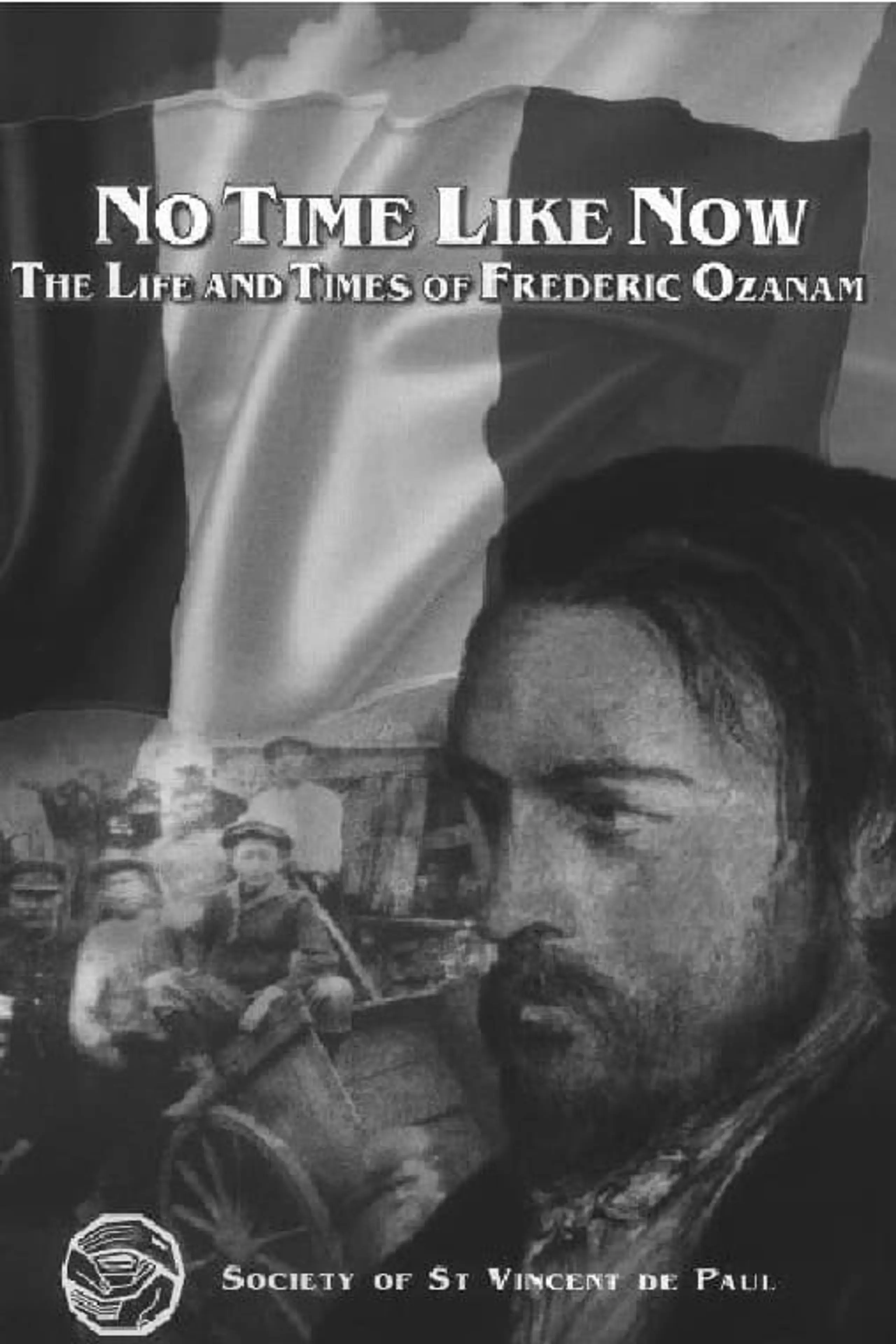 No Time Like Now - the Life and Times of Frederic Ozanam