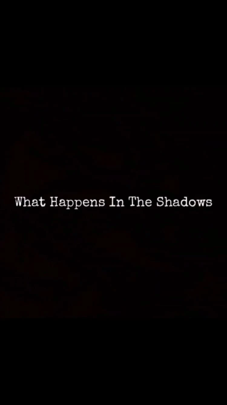 What Happens In The Shadows