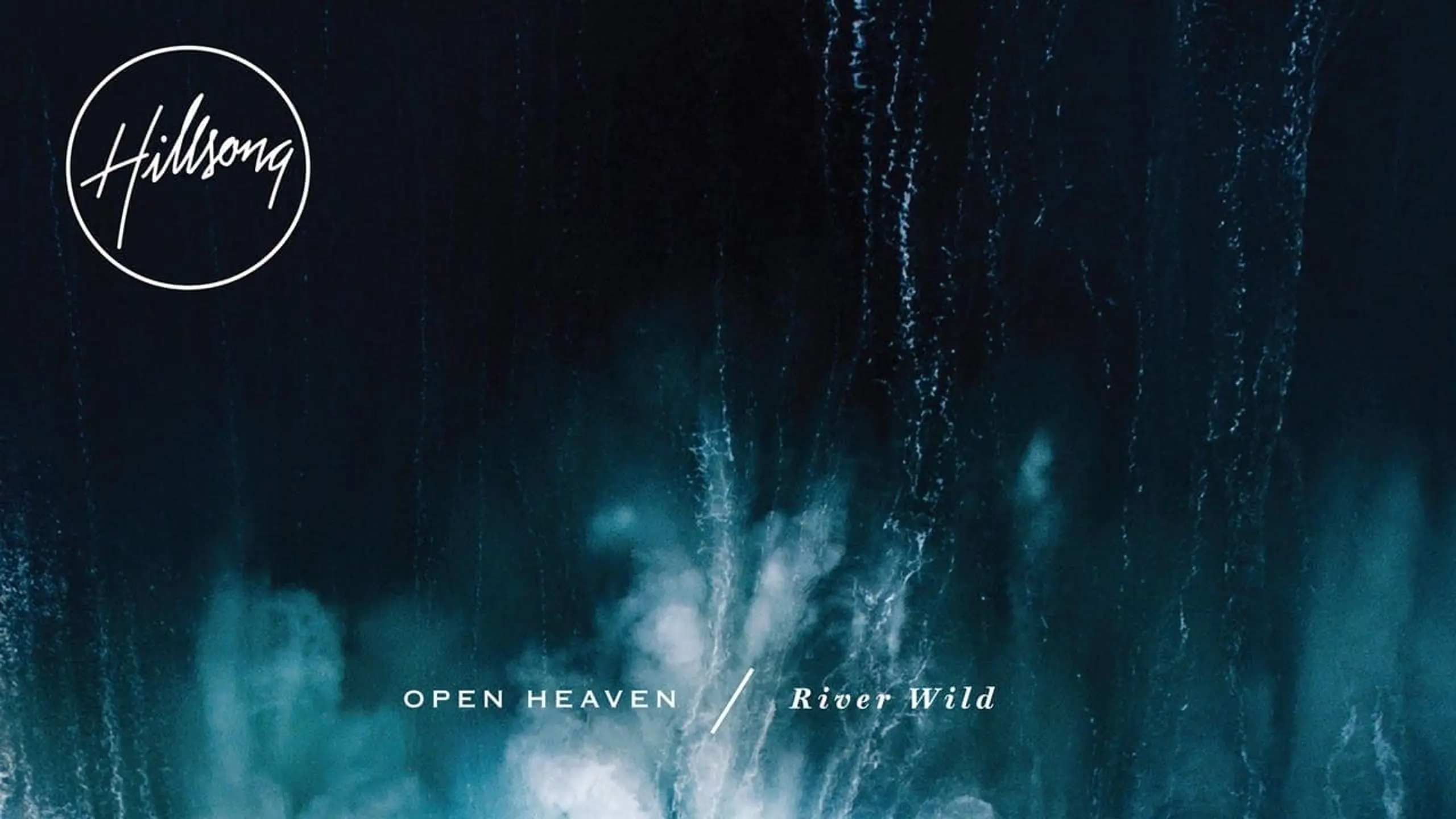 Hillsong Worship Open Heaven River Wild