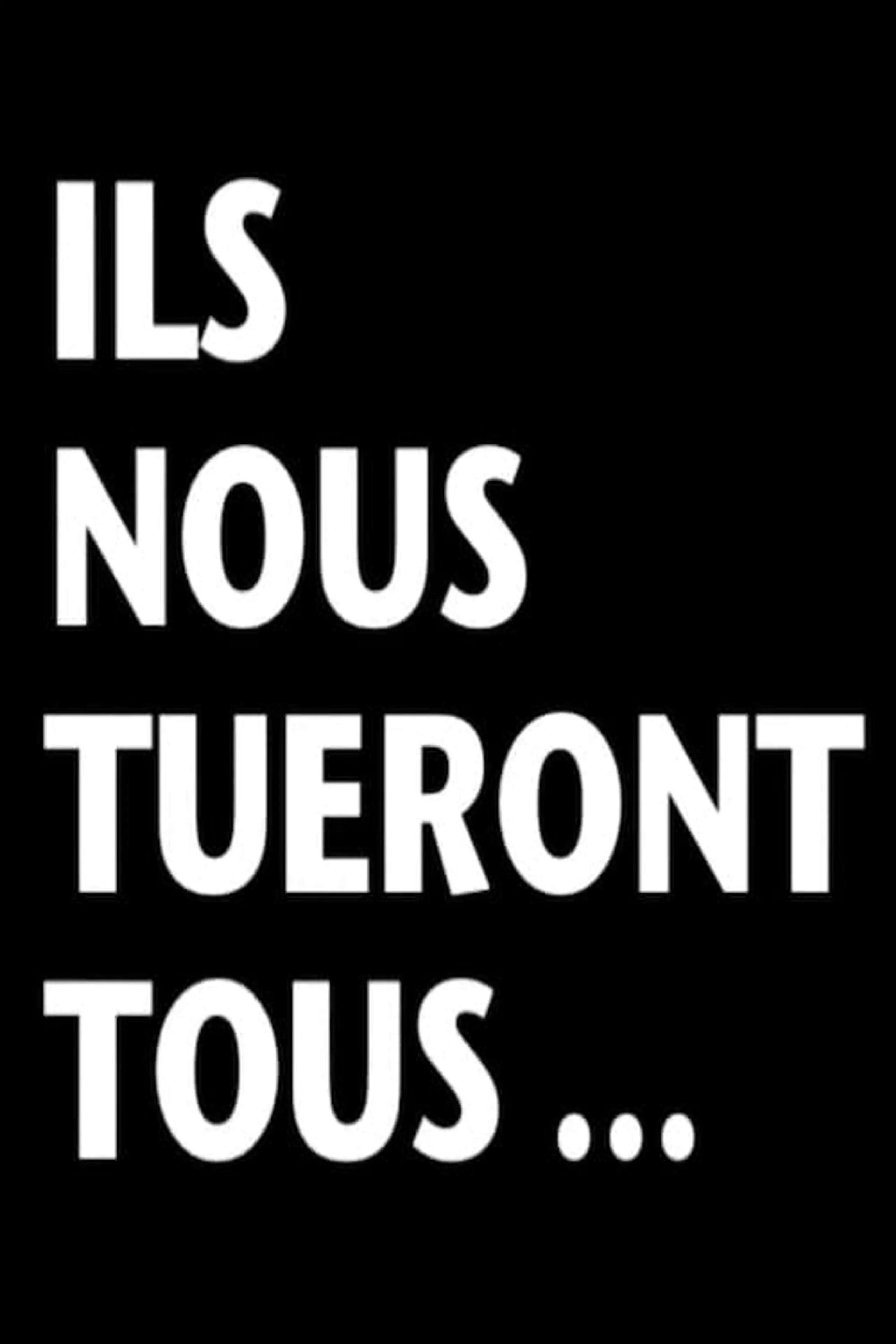 Ils nous tueront tous...