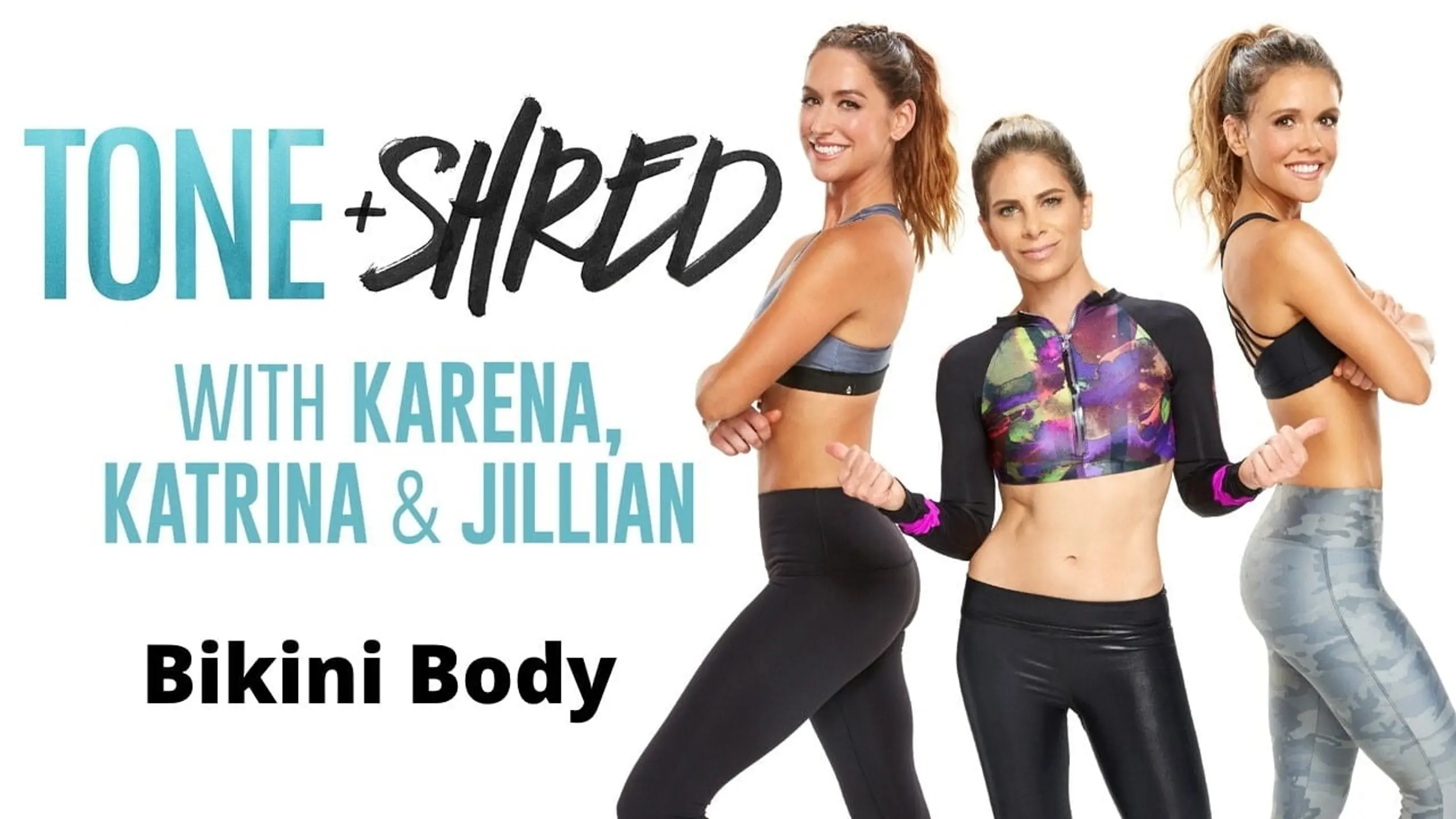 Tone & Shred: Bikini Body with Karena, Katrina and Jillian