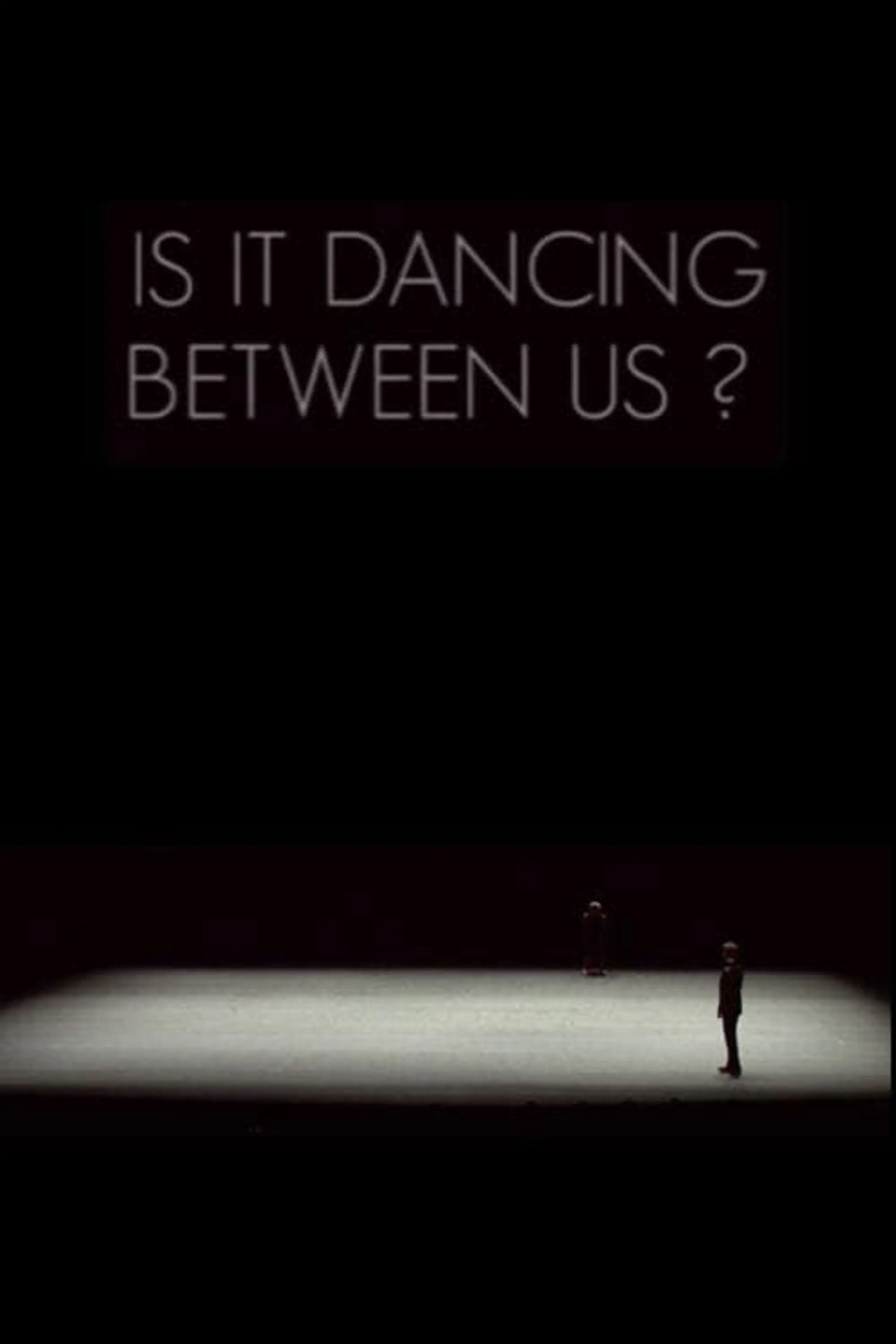 Is It Dancing Between Us?