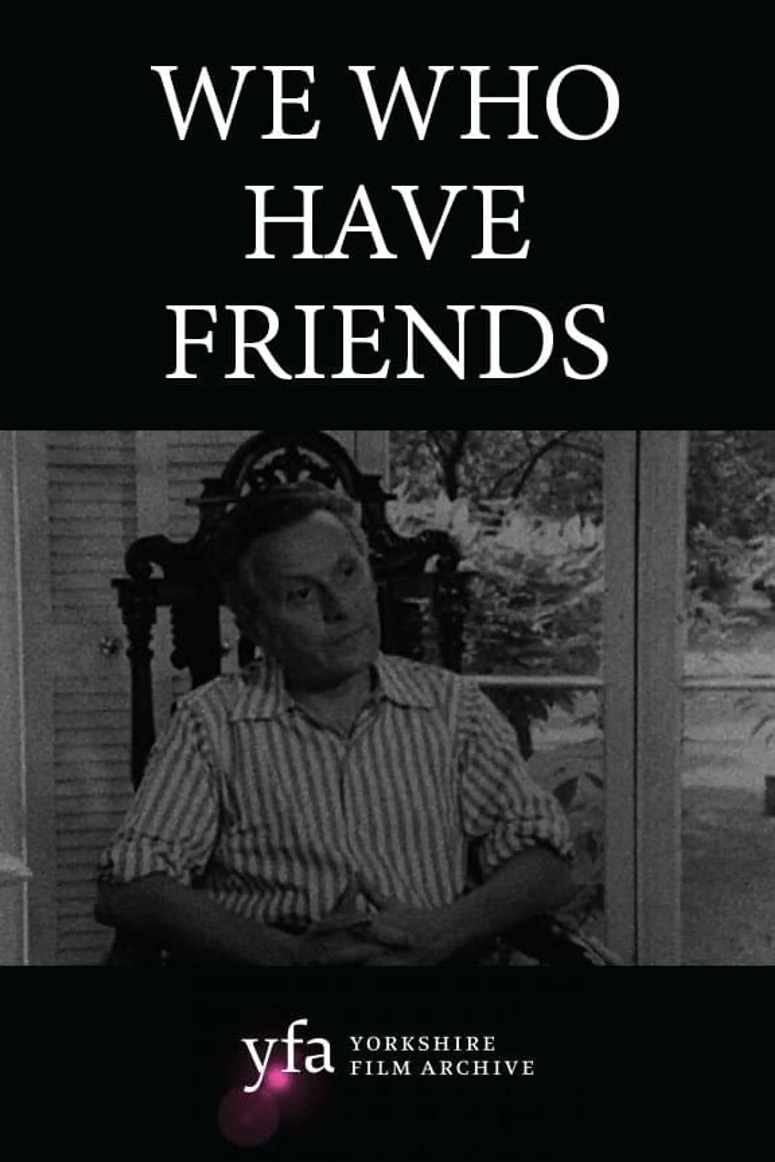 We Who Have Friends