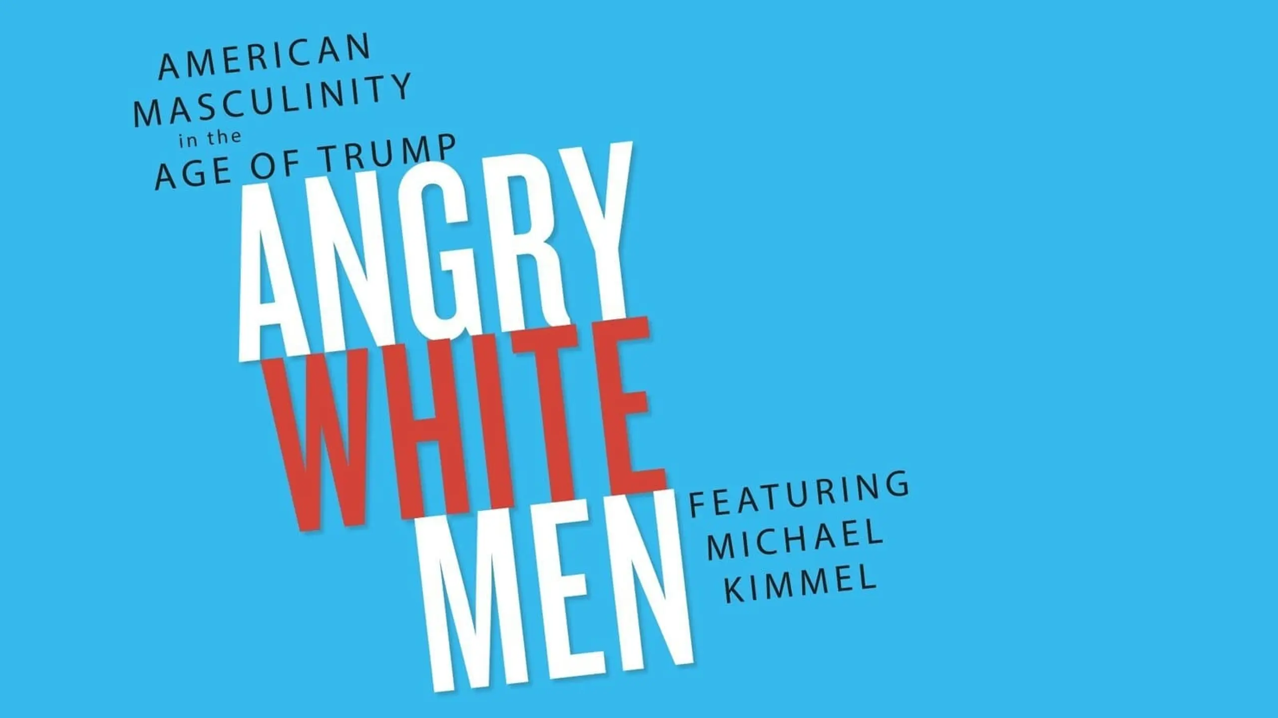 Angry White Men: American Masculinity in the Age of Trump