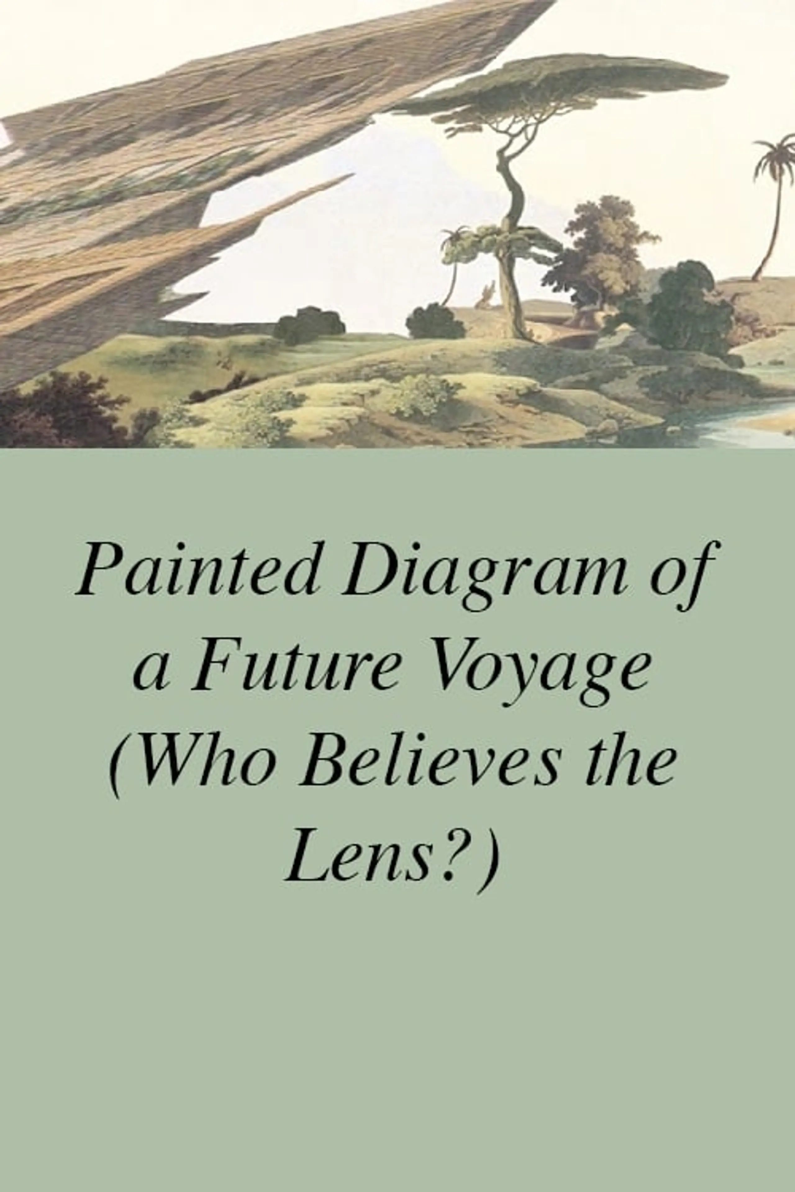 Painted Diagram of a Future Voyage (Who Believes the Lens?)