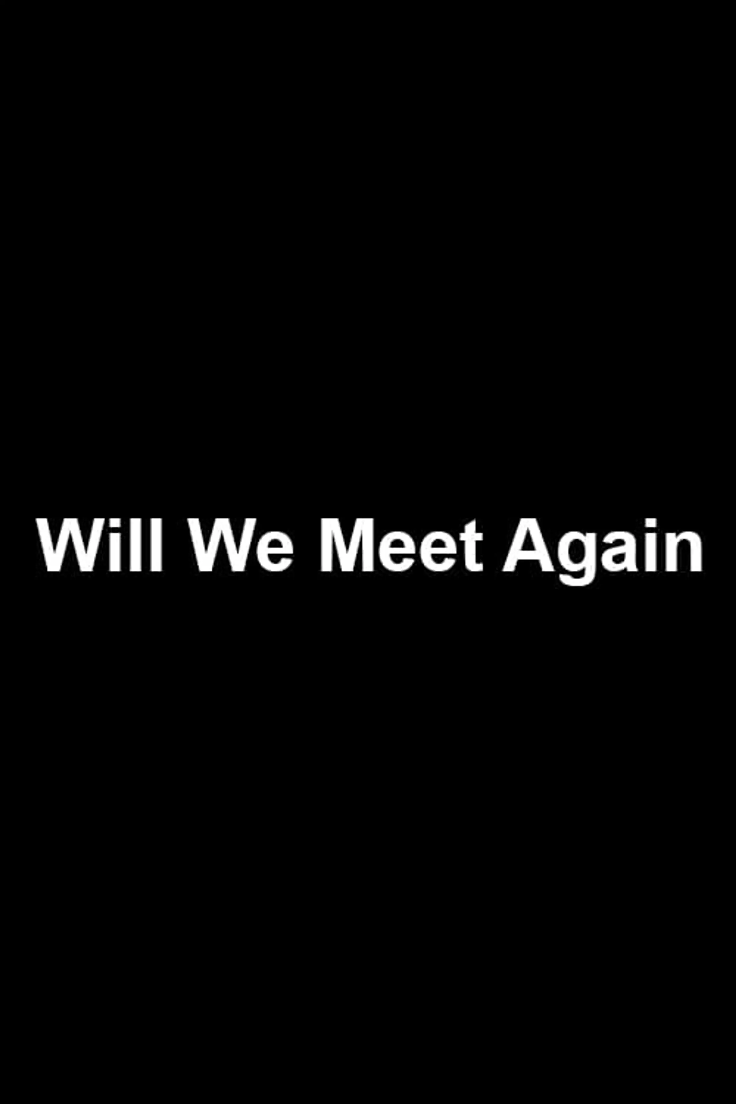 Will We Meet Again