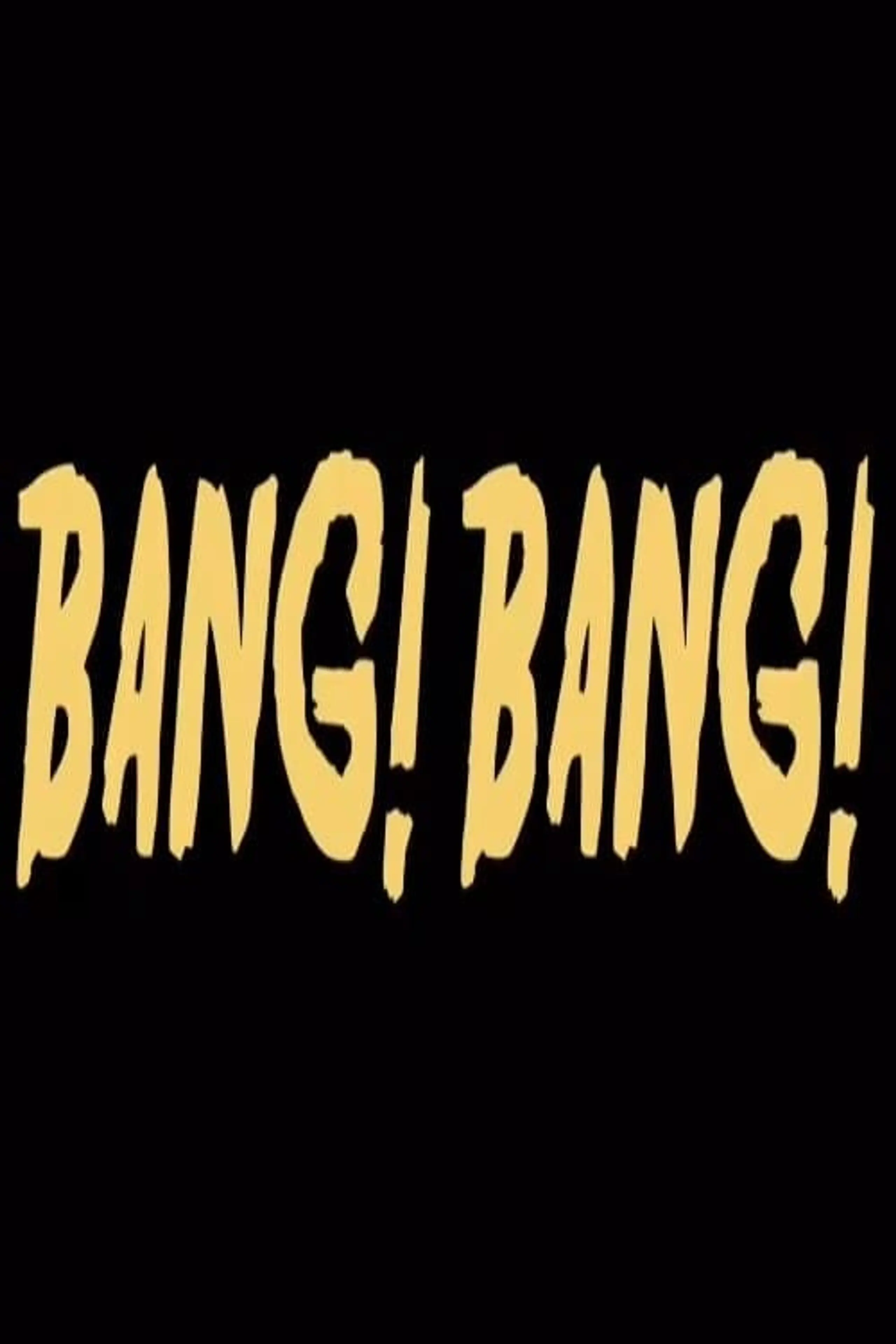 Bang! Bang!