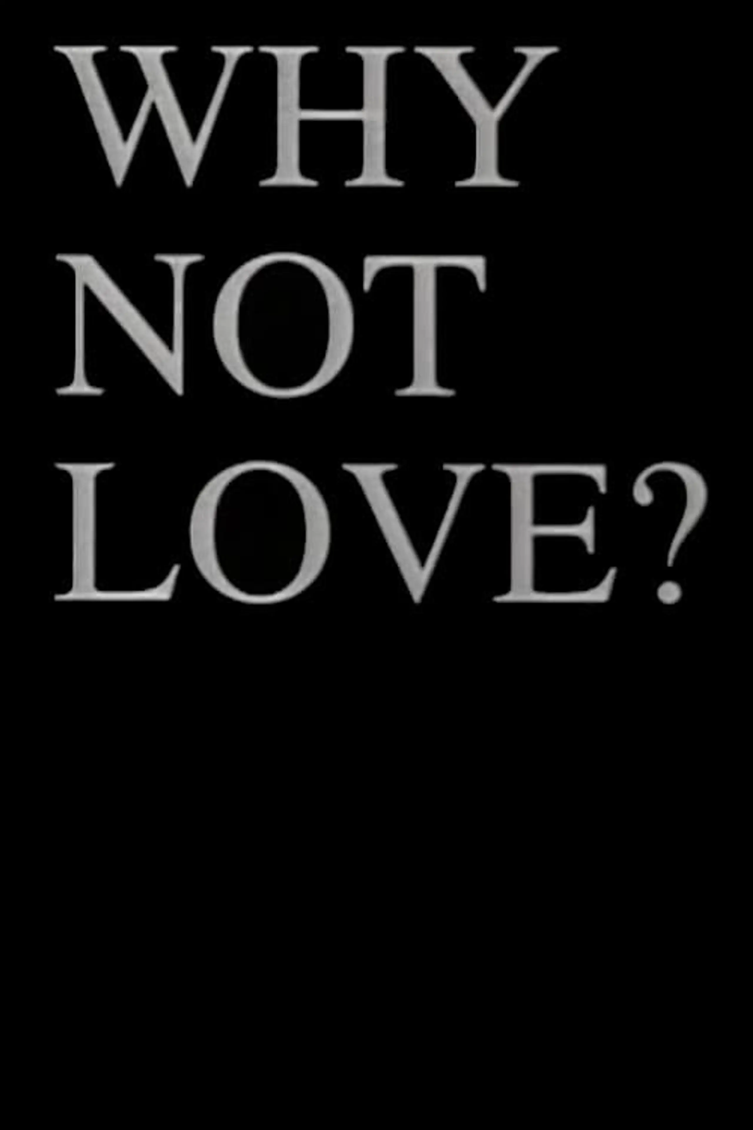 Why Not Love?