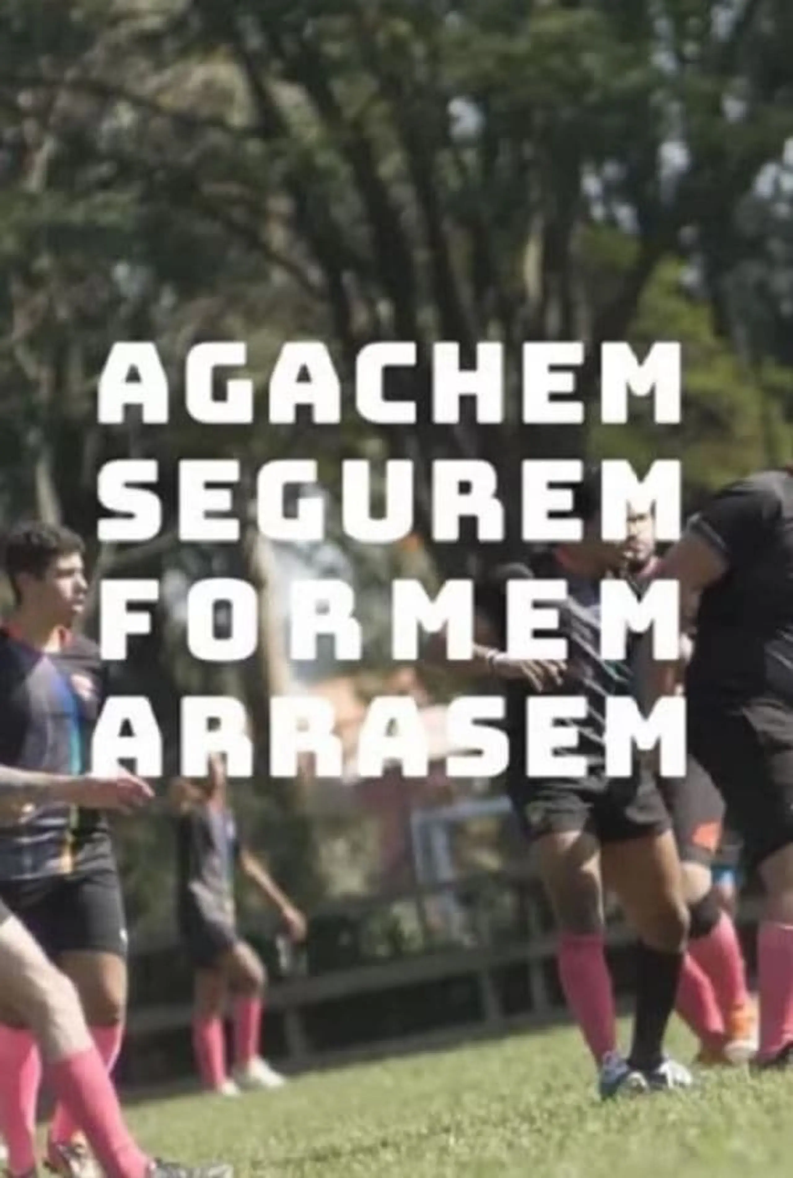 Agachem, Segurem, Formem, Arrasem