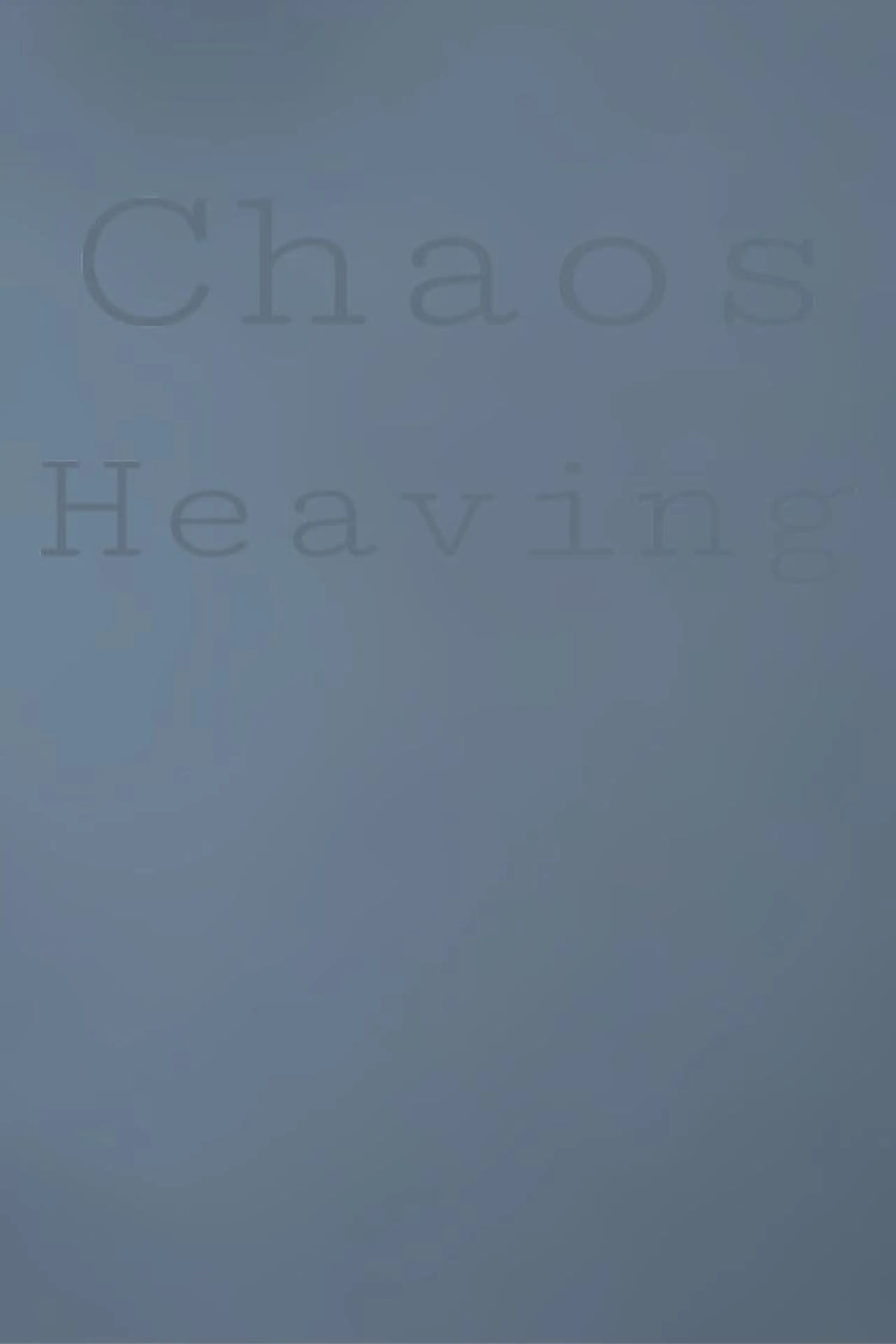 Chaos Heaving