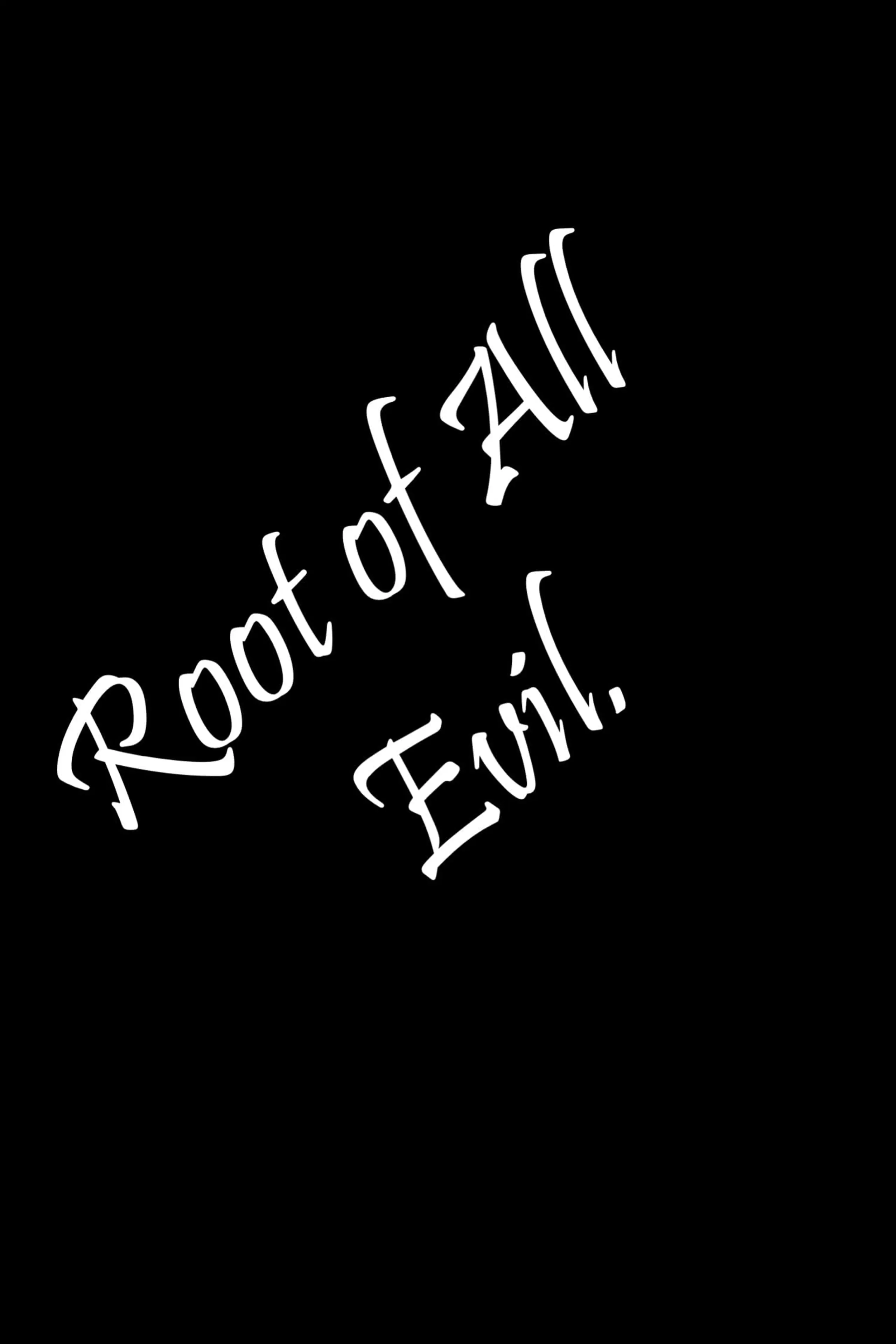 Root of All Evil.