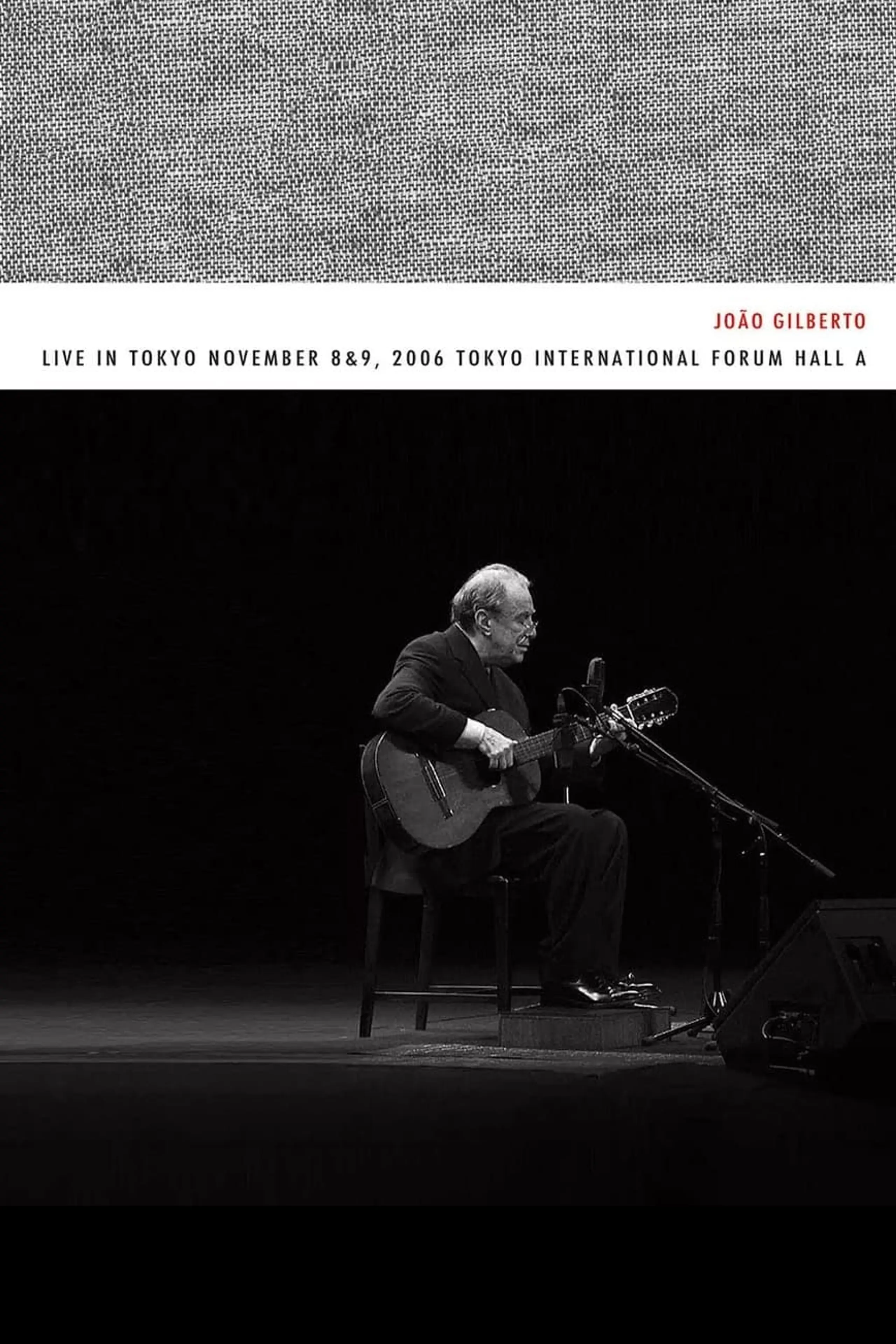 João Gilberto – Live in Tokyo november 8 & 9, 2006 Tokyo International Forum Hall A